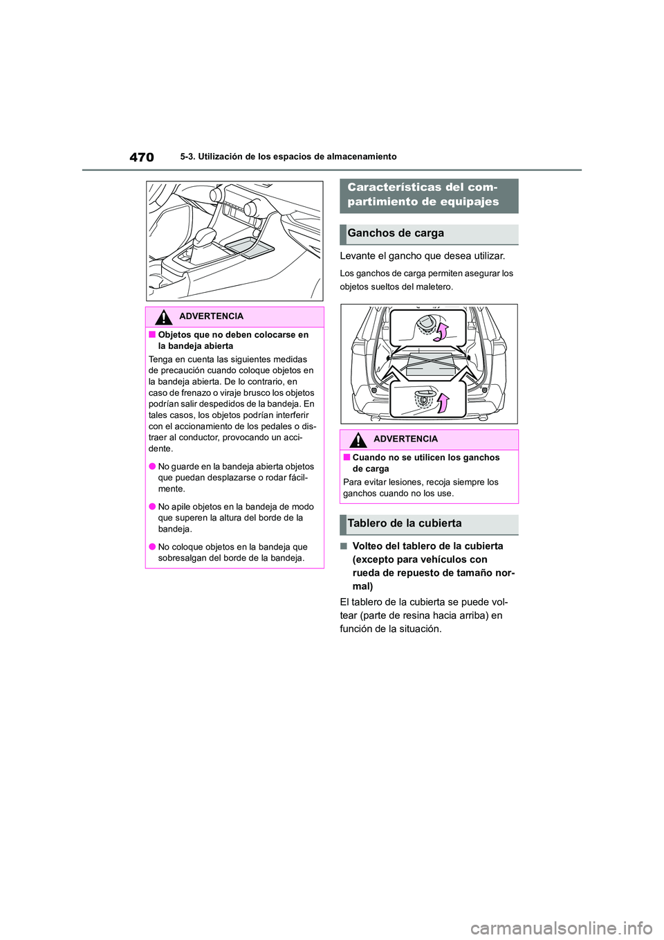 TOYOTA RAV4 2019 Manual del propietario (in Spanish) 4705-3. Utilización de los espacios de almacenamiento
Levante el gancho que desea utilizar.
Los ganchos de carga permiten asegurar los
objetos sueltos del maletero.
■Volteo del tablero de la cubi TOYOTA RAV4 2019 Manual del propietario (in Spanish) 4705-3. Utilización de los espacios de almacenamiento
Levante el gancho que desea utilizar.
Los ganchos de carga permiten asegurar los
objetos sueltos del maletero.
■Volteo del tablero de la cubi