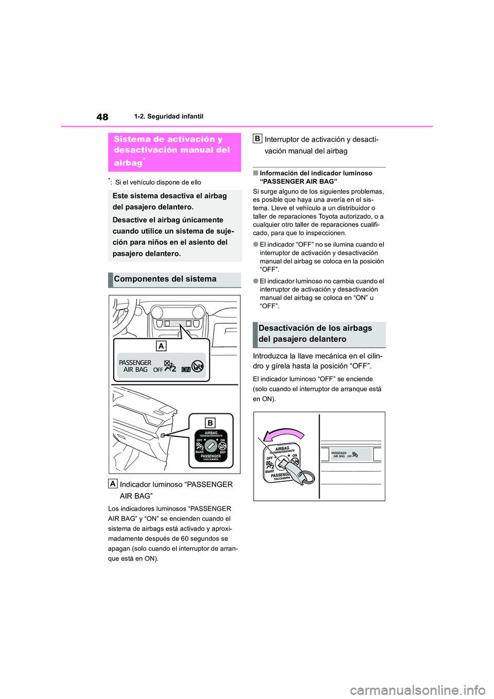 TOYOTA RAV4 2019 Manual del propietario (in Spanish) 481-2. Seguridad infantil
1-2.Segu ridad infa ntil
*: Si el vehículo dispone de ello
Indicador luminoso “PASSENGER
AIR BAG”
Los indicadores luminosos “PASSENGER
AIR BAG” y “ON” se enc TOYOTA RAV4 2019 Manual del propietario (in Spanish) 481-2. Seguridad infantil
1-2.Segu ridad infa ntil
*: Si el vehículo dispone de ello
Indicador luminoso “PASSENGER
AIR BAG”
Los indicadores luminosos “PASSENGER
AIR BAG” y “ON” se enc