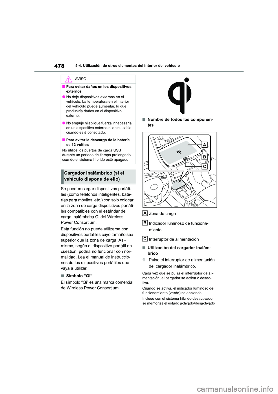 TOYOTA RAV4 2019 Manual del propietario (in Spanish) 4785-4. Utilización de otros elementos del interior del vehículo
Se pueden cargar dispositivos portáti-
les (como teléfonos inteligentes, bate-
rías para móviles, etc.) con solo colocar
en la TOYOTA RAV4 2019 Manual del propietario (in Spanish) 4785-4. Utilización de otros elementos del interior del vehículo
Se pueden cargar dispositivos portáti-
les (como teléfonos inteligentes, bate-
rías para móviles, etc.) con solo colocar
en la