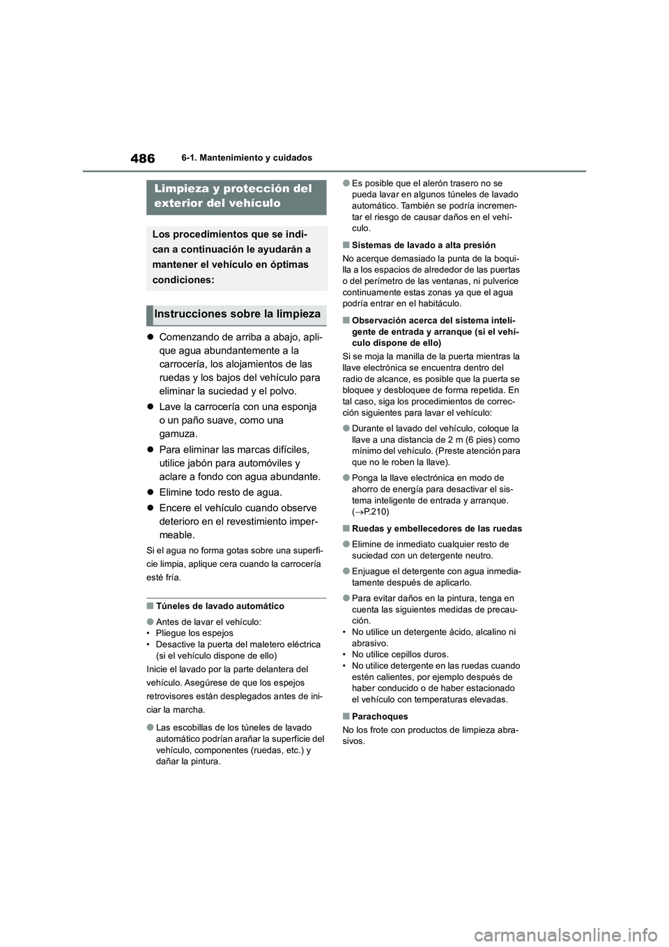 TOYOTA RAV4 2019 Manual del propietario (in Spanish) 4866-1. Mantenimiento y cuidados
6-1.Mantenimien to y cuidad os
Comenzando de arriba a abajo, apli-
que agua abundantemente a la
carrocería, los alojamientos de las
ruedas y los bajos del vehíc TOYOTA RAV4 2019 Manual del propietario (in Spanish) 4866-1. Mantenimiento y cuidados
6-1.Mantenimien to y cuidad os
Comenzando de arriba a abajo, apli-
que agua abundantemente a la
carrocería, los alojamientos de las
ruedas y los bajos del vehíc