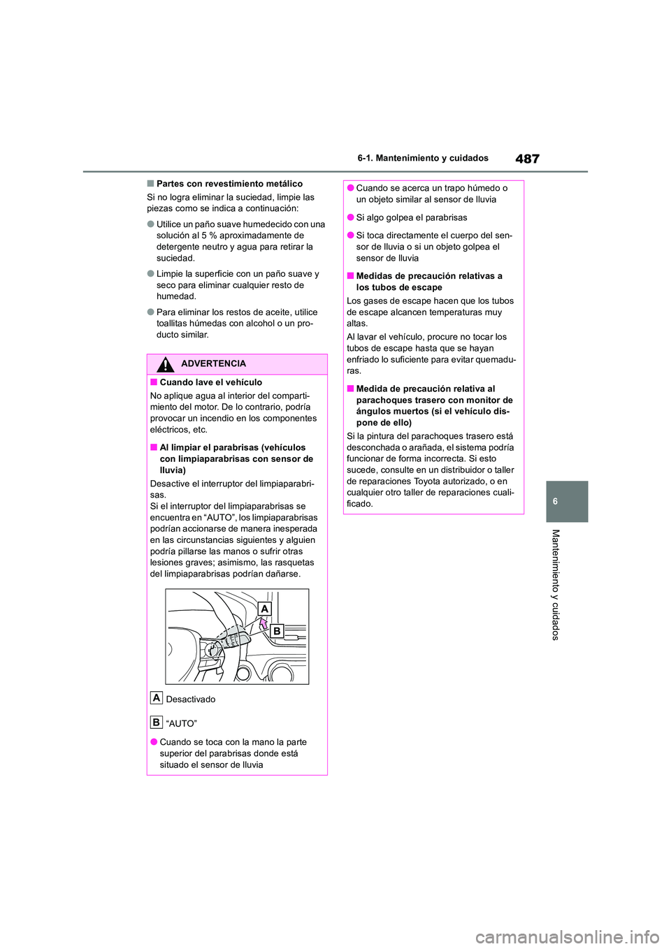 TOYOTA RAV4 2019 Manual del propietario (in Spanish) 487
6
6-1. Mantenimiento y cuidados
Mantenimiento y cuidados
■Partes con revestimiento metálico
Si no logra eliminar la suciedad, limpie las piezas como se indica a continuación:
●Utilice un TOYOTA RAV4 2019 Manual del propietario (in Spanish) 487
6
6-1. Mantenimiento y cuidados
Mantenimiento y cuidados
■Partes con revestimiento metálico
Si no logra eliminar la suciedad, limpie las piezas como se indica a continuación:
●Utilice un
