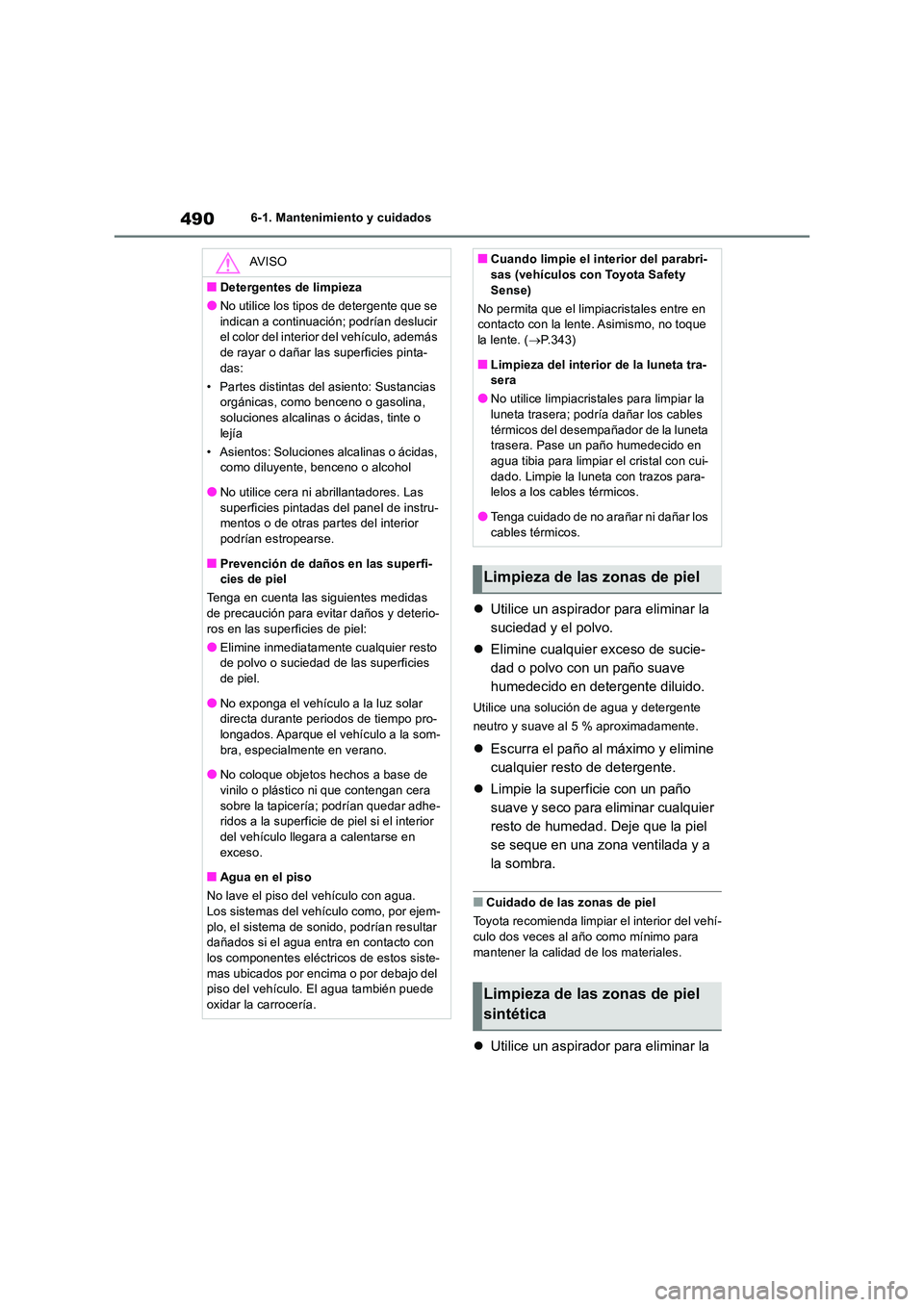 TOYOTA RAV4 2019 Manual del propietario (in Spanish) 4906-1. Mantenimiento y cuidados
Utilice un aspirador para eliminar la
suciedad y el polvo.
Elimine cualquier exceso de sucie-
dad o polvo con un paño suave
humedecido en detergente dilui TOYOTA RAV4 2019 Manual del propietario (in Spanish) 4906-1. Mantenimiento y cuidados
Utilice un aspirador para eliminar la
suciedad y el polvo.
Elimine cualquier exceso de sucie-
dad o polvo con un paño suave
humedecido en detergente dilui