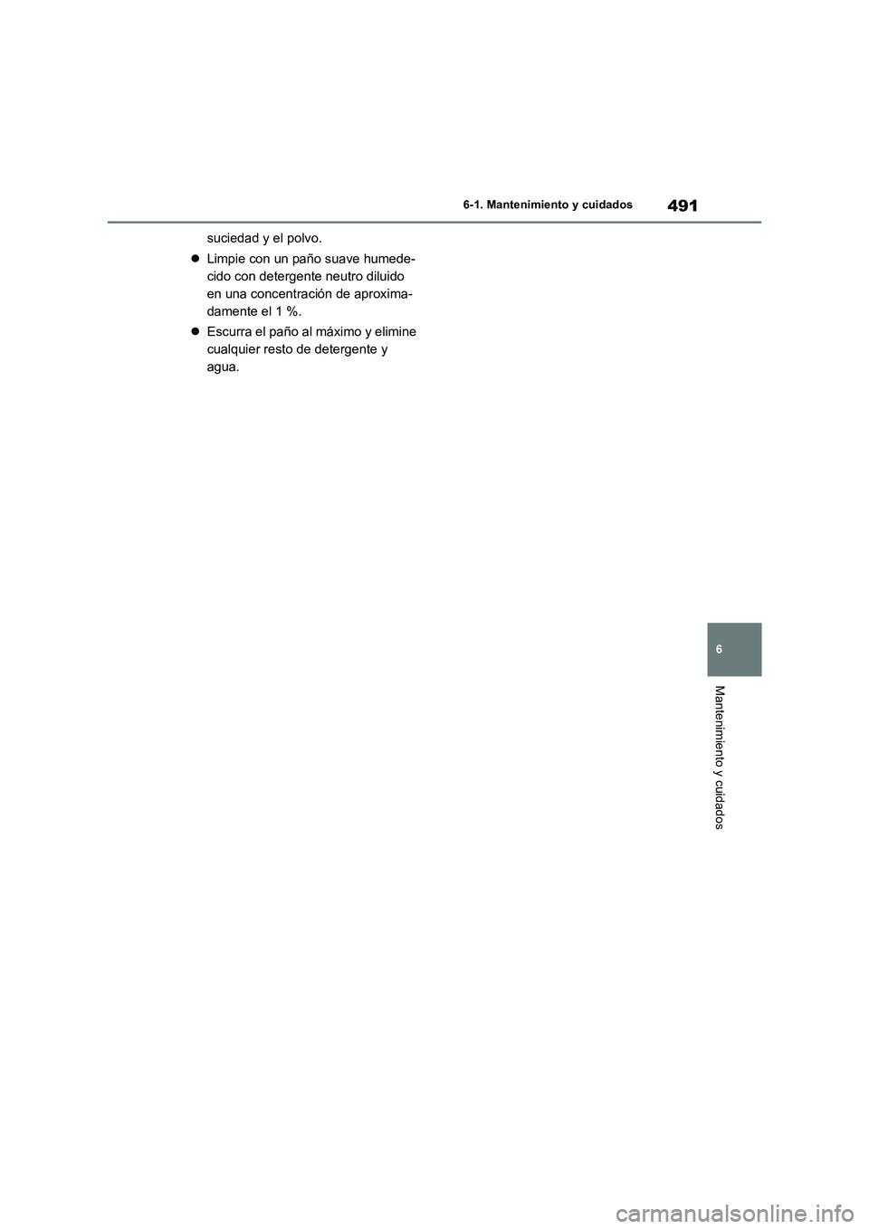 TOYOTA RAV4 2019 Manual del propietario (in Spanish) 491
6 6-1. Mantenimiento y cuidados
Mantenimiento y cuidados
suciedad y el polvo.
Limpie con un paño suave humede-
cido con detergente neutro diluido
en una concentración de aproxima-
damente el TOYOTA RAV4 2019 Manual del propietario (in Spanish) 491
6 6-1. Mantenimiento y cuidados
Mantenimiento y cuidados
suciedad y el polvo.
Limpie con un paño suave humede-
cido con detergente neutro diluido
en una concentración de aproxima-
damente el