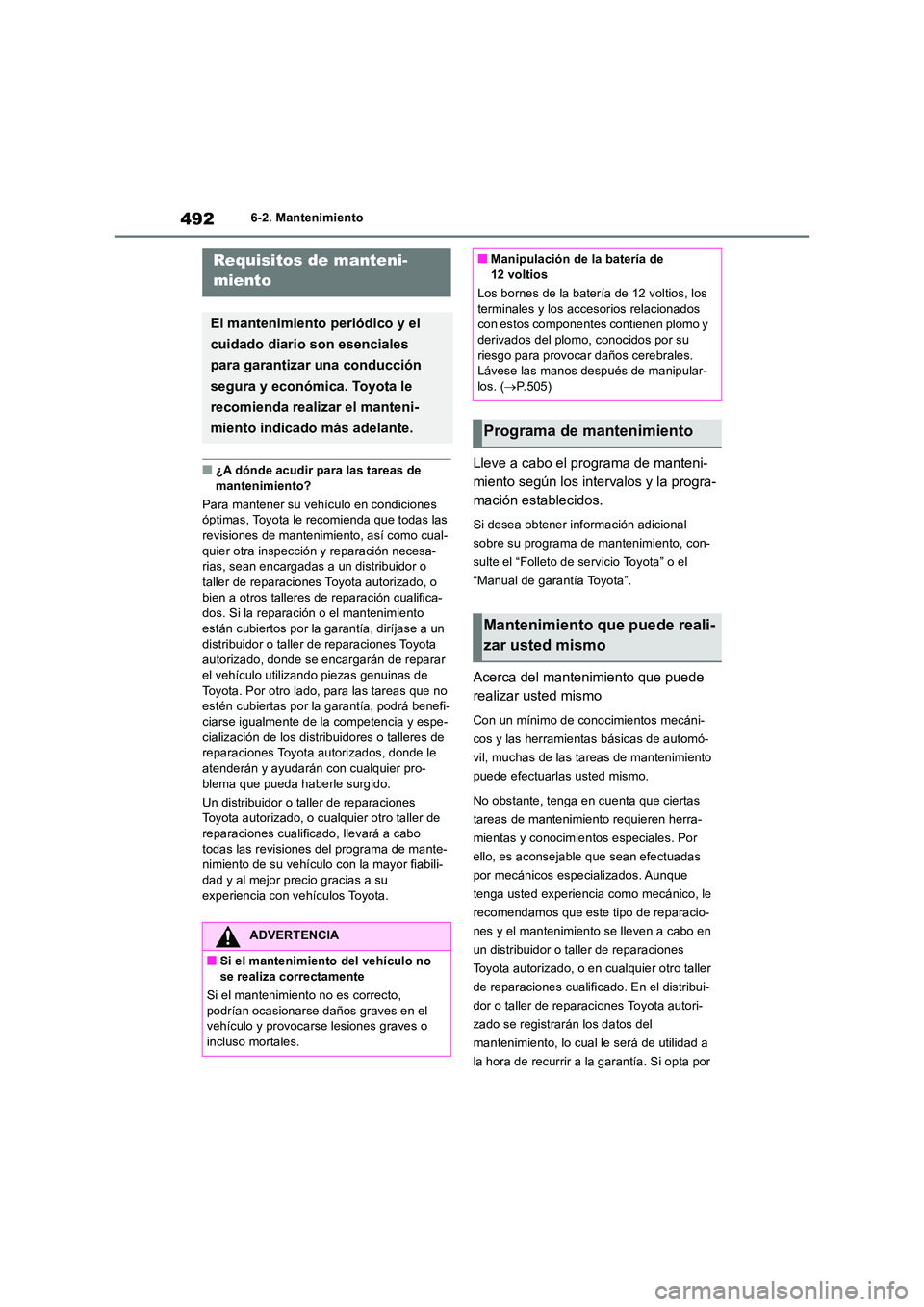 TOYOTA RAV4 2019 Manual del propietario (in Spanish) 4926-2. Mantenimiento
6-2.Mantenimien to
■¿A dónde acudir para las tareas de
mantenimiento?
Para mantener su vehículo en condiciones óptimas, Toyota le recomienda que todas las revisiones de TOYOTA RAV4 2019 Manual del propietario (in Spanish) 4926-2. Mantenimiento
6-2.Mantenimien to
■¿A dónde acudir para las tareas de
mantenimiento?
Para mantener su vehículo en condiciones óptimas, Toyota le recomienda que todas las revisiones de