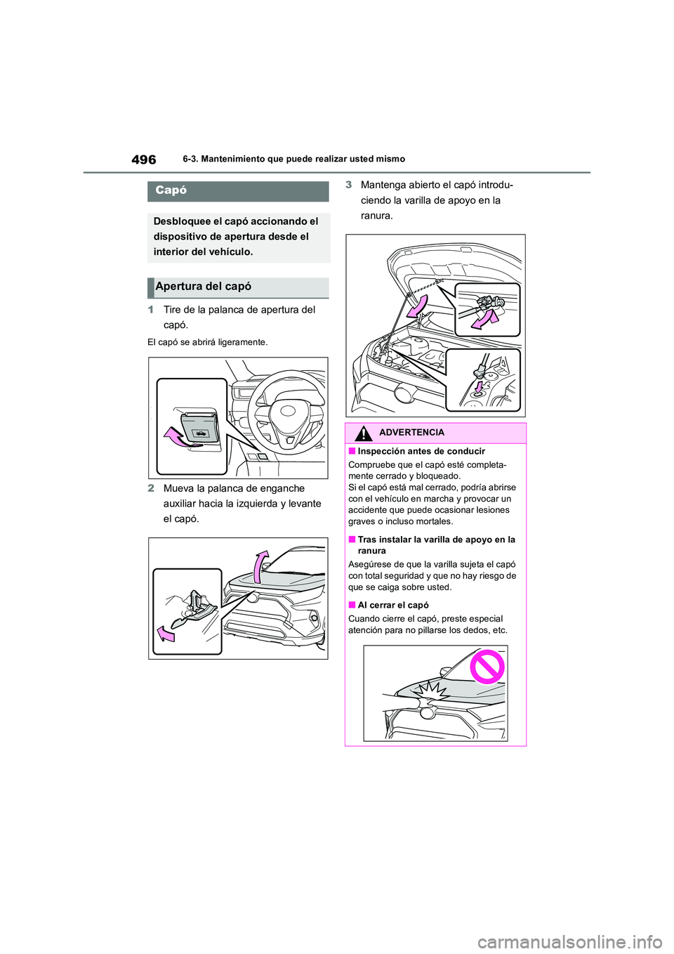 TOYOTA RAV4 2019 Manual del propietario (in Spanish) 4966-3. Mantenimiento que puede realizar usted mismo
1Tire de la palanca de apertura del
capó.
El capó se abrirá ligeramente.
2 Mueva la palanca de enganche
auxiliar hacia la izquierda y levant TOYOTA RAV4 2019 Manual del propietario (in Spanish) 4966-3. Mantenimiento que puede realizar usted mismo
1Tire de la palanca de apertura del
capó.
El capó se abrirá ligeramente.
2 Mueva la palanca de enganche
auxiliar hacia la izquierda y levant