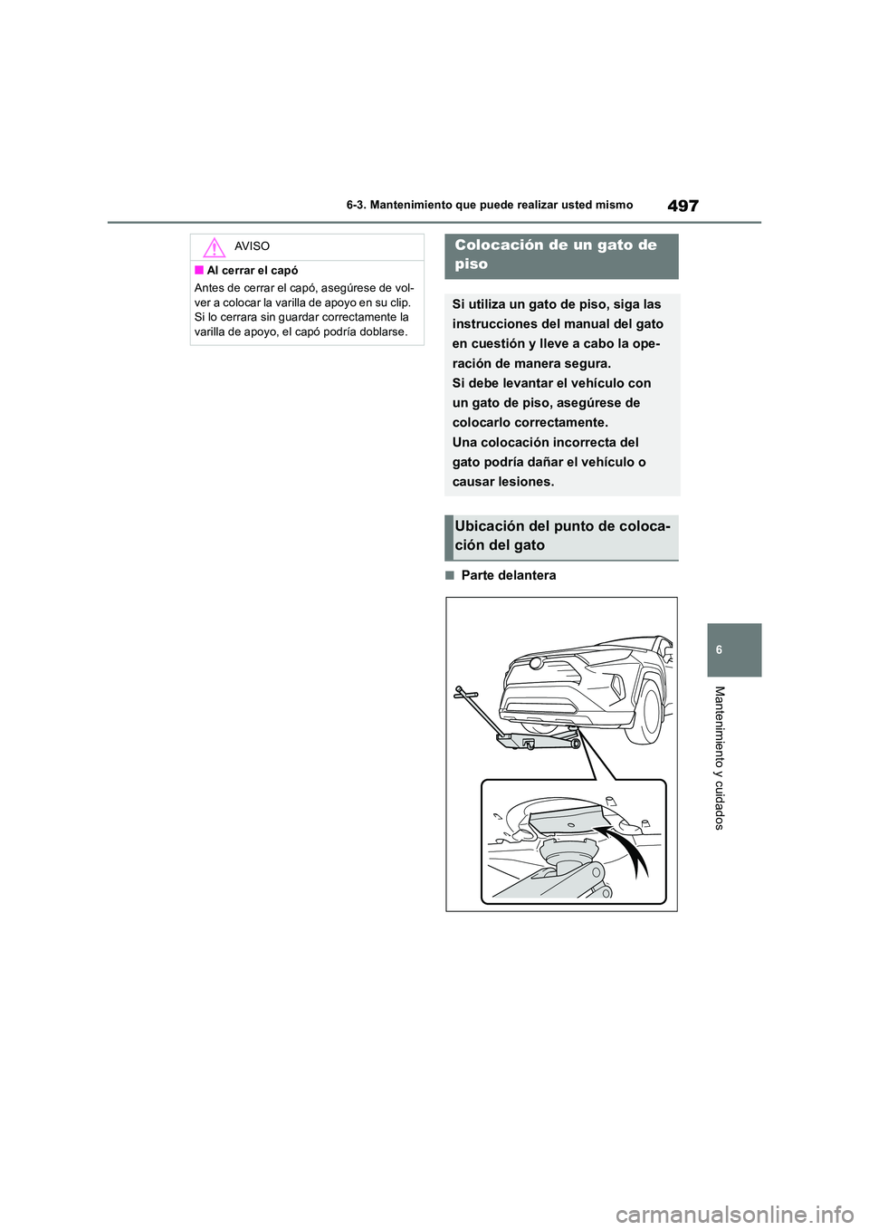 TOYOTA RAV4 2019 Manual del propietario (in Spanish) 497
6
6-3. Mantenimiento que puede realizar usted mismo
Mantenimiento y cuidados
■Parte delantera
AV I S O
■Al cerrar el capó
Antes de cerrar el capó, asegúrese de vol-
ver a colocar la vari TOYOTA RAV4 2019 Manual del propietario (in Spanish) 497
6
6-3. Mantenimiento que puede realizar usted mismo
Mantenimiento y cuidados
■Parte delantera
AV I S O
■Al cerrar el capó
Antes de cerrar el capó, asegúrese de vol-
ver a colocar la vari