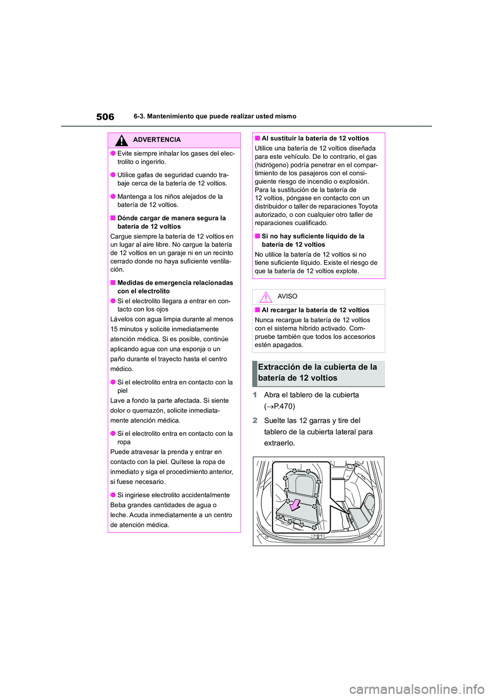 TOYOTA RAV4 2019 Manual del propietario (in Spanish) 5066-3. Mantenimiento que puede realizar usted mismo
1Abra el tablero de la cubierta
( P.470)
2 Suelte las 12 garras y tire del
tablero de la cubierta lateral para
extraerlo.
ADVERTENCIA
● TOYOTA RAV4 2019 Manual del propietario (in Spanish) 5066-3. Mantenimiento que puede realizar usted mismo
1Abra el tablero de la cubierta
( P.470)
2 Suelte las 12 garras y tire del
tablero de la cubierta lateral para
extraerlo.
ADVERTENCIA
●