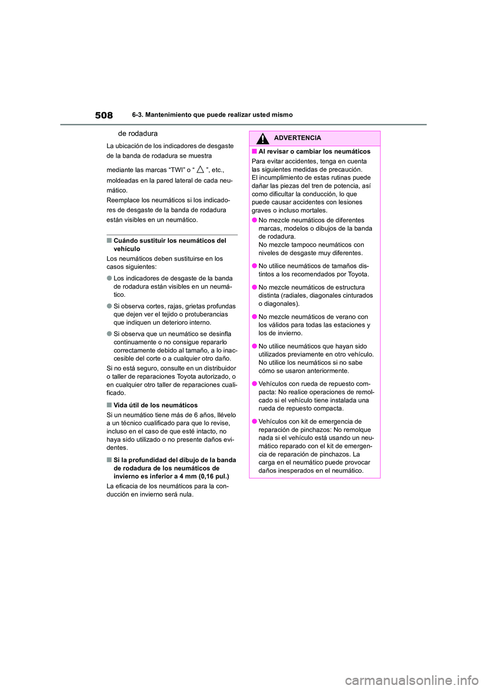 TOYOTA RAV4 2019 Manual del propietario (in Spanish) 5086-3. Mantenimiento que puede realizar usted mismo
de rodadura
La ubicación de los indicadores de desgaste
de la banda de rodadura se muestra
mediante las marcas “TWI” o “ ”, etc.,
mo TOYOTA RAV4 2019 Manual del propietario (in Spanish) 5086-3. Mantenimiento que puede realizar usted mismo
de rodadura
La ubicación de los indicadores de desgaste
de la banda de rodadura se muestra
mediante las marcas “TWI” o “ ”, etc.,
mo