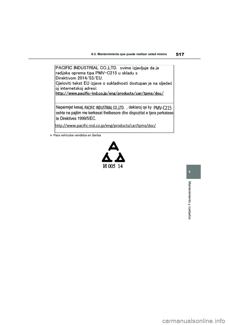 TOYOTA RAV4 2019  Manual del propietario (in Spanish) 517
6 6-3. Mantenimiento que puede realizar usted mismo
Mantenimiento y cuidados
Para vehículos vendidos en Serbia 
