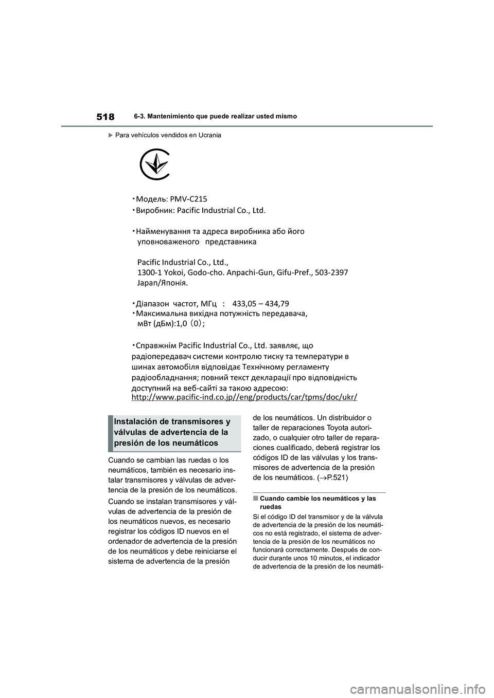 TOYOTA RAV4 2019 Manual del propietario (in Spanish) 5186-3. Mantenimiento que puede realizar usted mismo
Para vehículos vendidos en Ucrania
Cuando se cambian las ruedas o los
neumáticos, también es necesario ins-
talar transmisores y válvulas d TOYOTA RAV4 2019 Manual del propietario (in Spanish) 5186-3. Mantenimiento que puede realizar usted mismo
Para vehículos vendidos en Ucrania
Cuando se cambian las ruedas o los
neumáticos, también es necesario ins-
talar transmisores y válvulas d