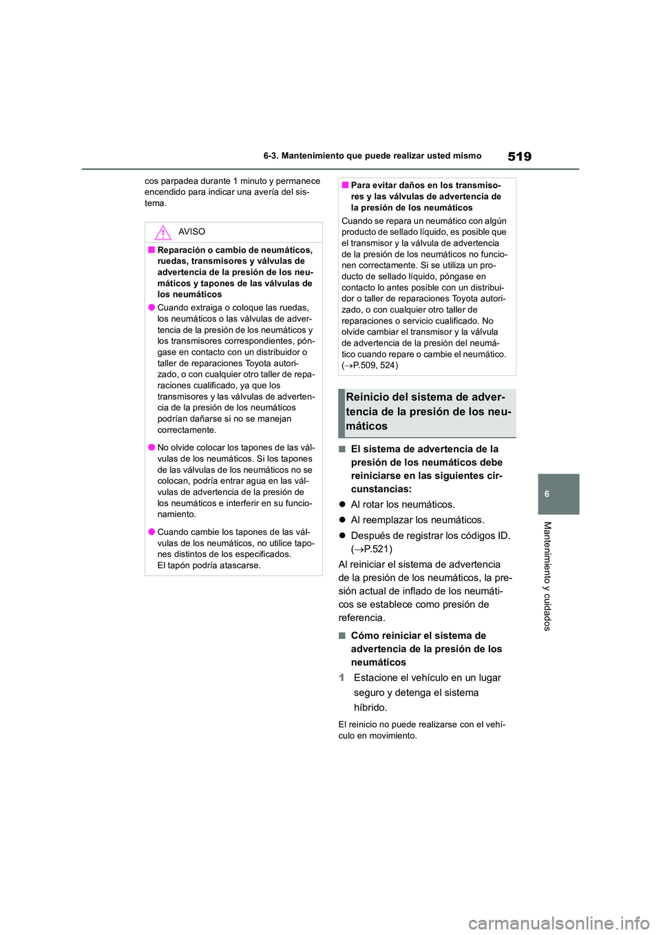 TOYOTA RAV4 2019 Manual del propietario (in Spanish) 519
6
6-3. Mantenimiento que puede realizar usted mismo
Mantenimiento y cuidados
cos parpadea durante 1 minuto y permanece encendido para indicar una avería del sis-tema.
■El sistema de advertenc TOYOTA RAV4 2019 Manual del propietario (in Spanish) 519
6
6-3. Mantenimiento que puede realizar usted mismo
Mantenimiento y cuidados
cos parpadea durante 1 minuto y permanece encendido para indicar una avería del sis-tema.
■El sistema de advertenc