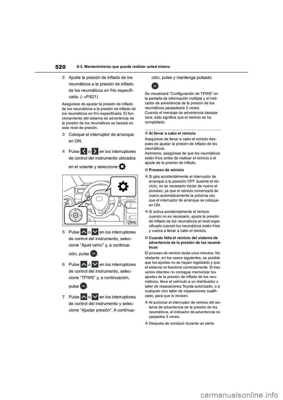 TOYOTA RAV4 2019 Manual del propietario (in Spanish) 5206-3. Mantenimiento que puede realizar usted mismo
2Ajuste la presión de inflado de los
neumáticos a la presión de inflado
de los neumáticos en frío especifi-
cada. (P.621)
Asegúrese de a TOYOTA RAV4 2019 Manual del propietario (in Spanish) 5206-3. Mantenimiento que puede realizar usted mismo
2Ajuste la presión de inflado de los
neumáticos a la presión de inflado
de los neumáticos en frío especifi-
cada. (P.621)
Asegúrese de a