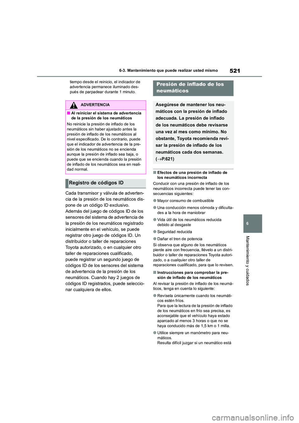 TOYOTA RAV4 2019  Manual del propietario (in Spanish) 521
6 
6-3. Mantenimiento que puede realizar usted mismo
Mantenimiento y cuidados
tiempo desde el reinicio, el indicador de  advertencia permanece iluminado des-pués de parpadear durante 1 minuto.
Ca
