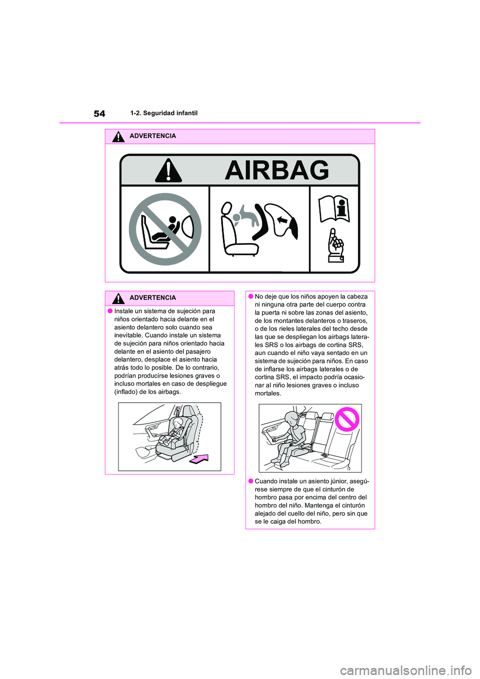 TOYOTA RAV4 2019  Manual del propietario (in Spanish) 541-2. Seguridad infantil
ADVERTENCIA
ADVERTENCIA
●Instale un sistema de sujeción para  
niños orientado hacia delante en el  asiento delantero solo cuando sea inevitable. Cuando instale un sistem