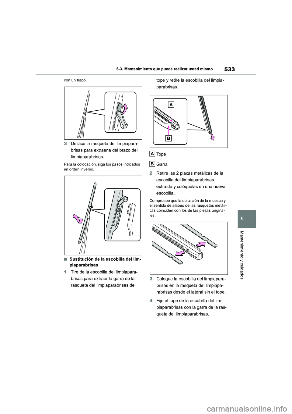 TOYOTA RAV4 2019  Manual del propietario (in Spanish) 533
6 6-3. Mantenimiento que puede realizar usted mismo
Mantenimiento y cuidados
con un trapo.
3Deslice la rasqueta del limpiapara-
brisas para extraerla del brazo del 
limpiaparabrisas.
Para la coloc