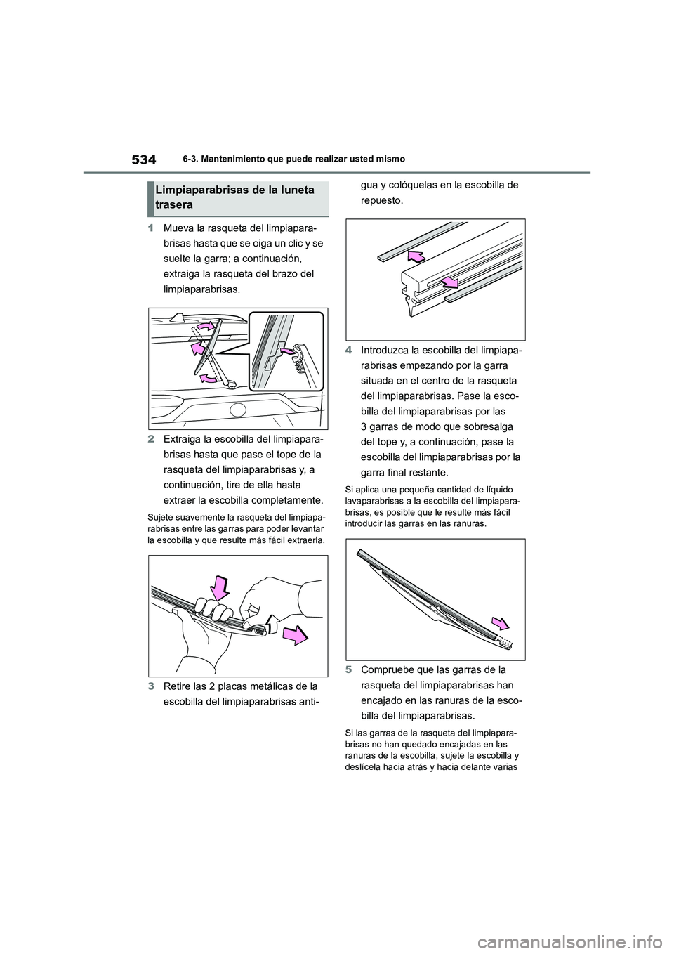 TOYOTA RAV4 2019  Manual del propietario (in Spanish) 5346-3. Mantenimiento que puede realizar usted mismo
1Mueva la rasqueta del limpiapara- 
brisas hasta que se oiga un clic y se  
suelte la garra; a continuación,  
extraiga la rasqueta del brazo del 