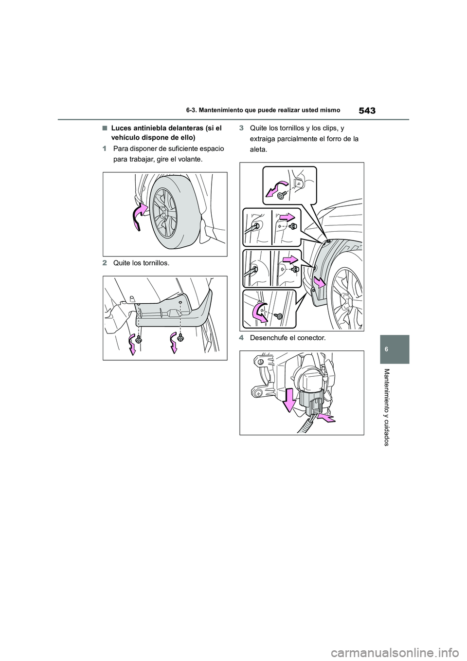 TOYOTA RAV4 2019 Manual del propietario (in Spanish) 543
6 6-3. Mantenimiento que puede realizar usted mismo
Mantenimiento y cuidados
■Luces antiniebla delanteras (si el
vehículo dispone de ello)
1Para disponer de suficiente espacio
para trabajar, TOYOTA RAV4 2019 Manual del propietario (in Spanish) 543
6 6-3. Mantenimiento que puede realizar usted mismo
Mantenimiento y cuidados
■Luces antiniebla delanteras (si el
vehículo dispone de ello)
1Para disponer de suficiente espacio
para trabajar,