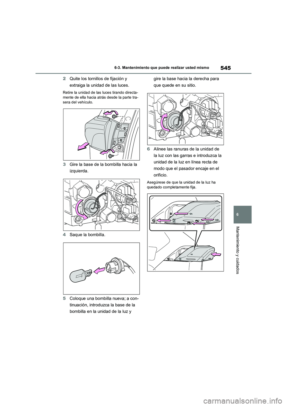 TOYOTA RAV4 2019 Manual del propietario (in Spanish) 545
6 6-3. Mantenimiento que puede realizar usted mismo
Mantenimiento y cuidados
2Quite los tornillos de fijación y
extraiga la unidad de las luces.
Retire la unidad de las luces tirando directa-
me TOYOTA RAV4 2019 Manual del propietario (in Spanish) 545
6 6-3. Mantenimiento que puede realizar usted mismo
Mantenimiento y cuidados
2Quite los tornillos de fijación y
extraiga la unidad de las luces.
Retire la unidad de las luces tirando directa-
me
