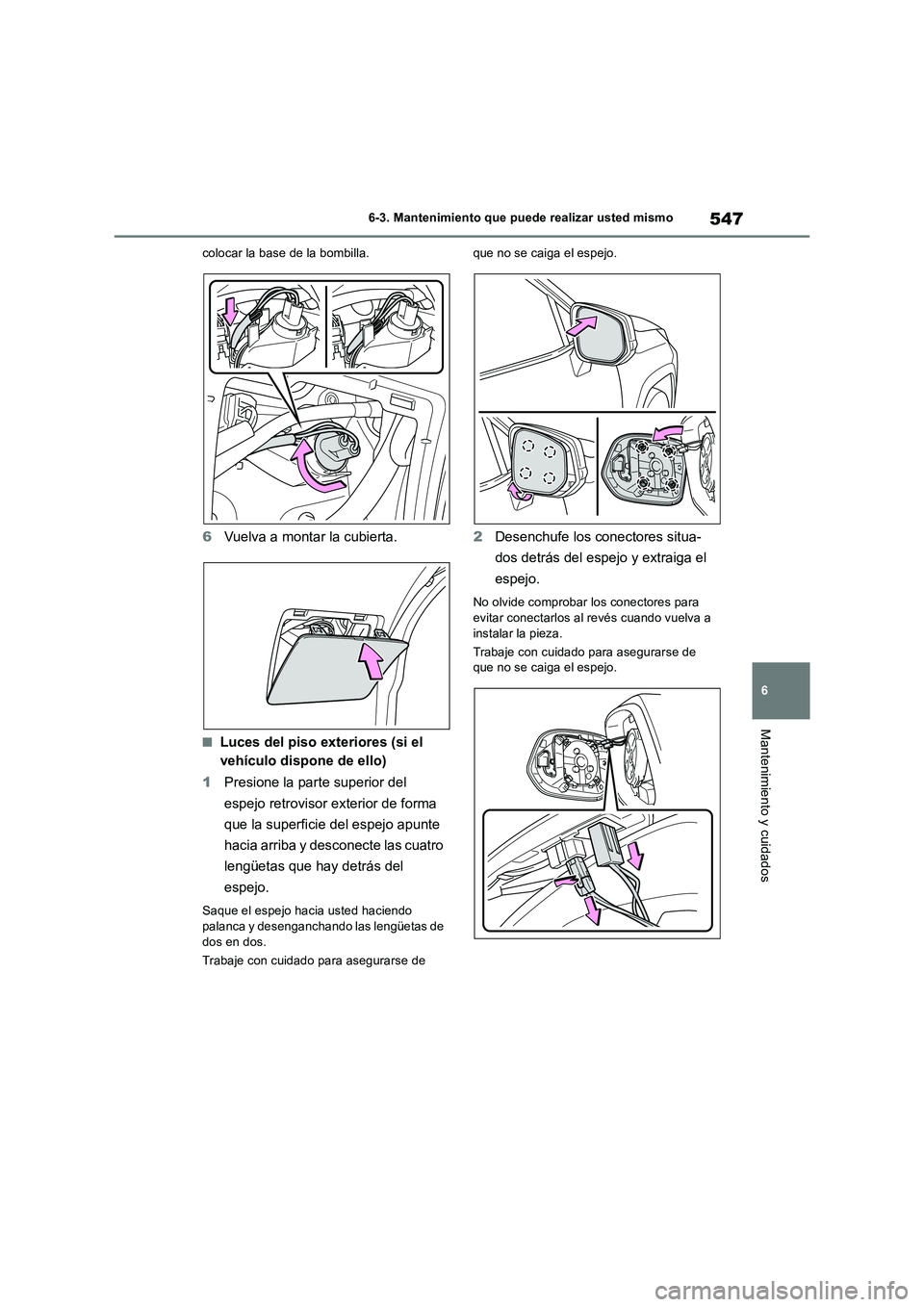 TOYOTA RAV4 2019 Manual del propietario (in Spanish) 547
6 6-3. Mantenimiento que puede realizar usted mismo
Mantenimiento y cuidados
colocar la base de la bombilla.
6Vuelva a montar la cubierta.
■Luces del piso exteriores (si el
vehículo dispone de TOYOTA RAV4 2019 Manual del propietario (in Spanish) 547
6 6-3. Mantenimiento que puede realizar usted mismo
Mantenimiento y cuidados
colocar la base de la bombilla.
6Vuelva a montar la cubierta.
■Luces del piso exteriores (si el
vehículo dispone de