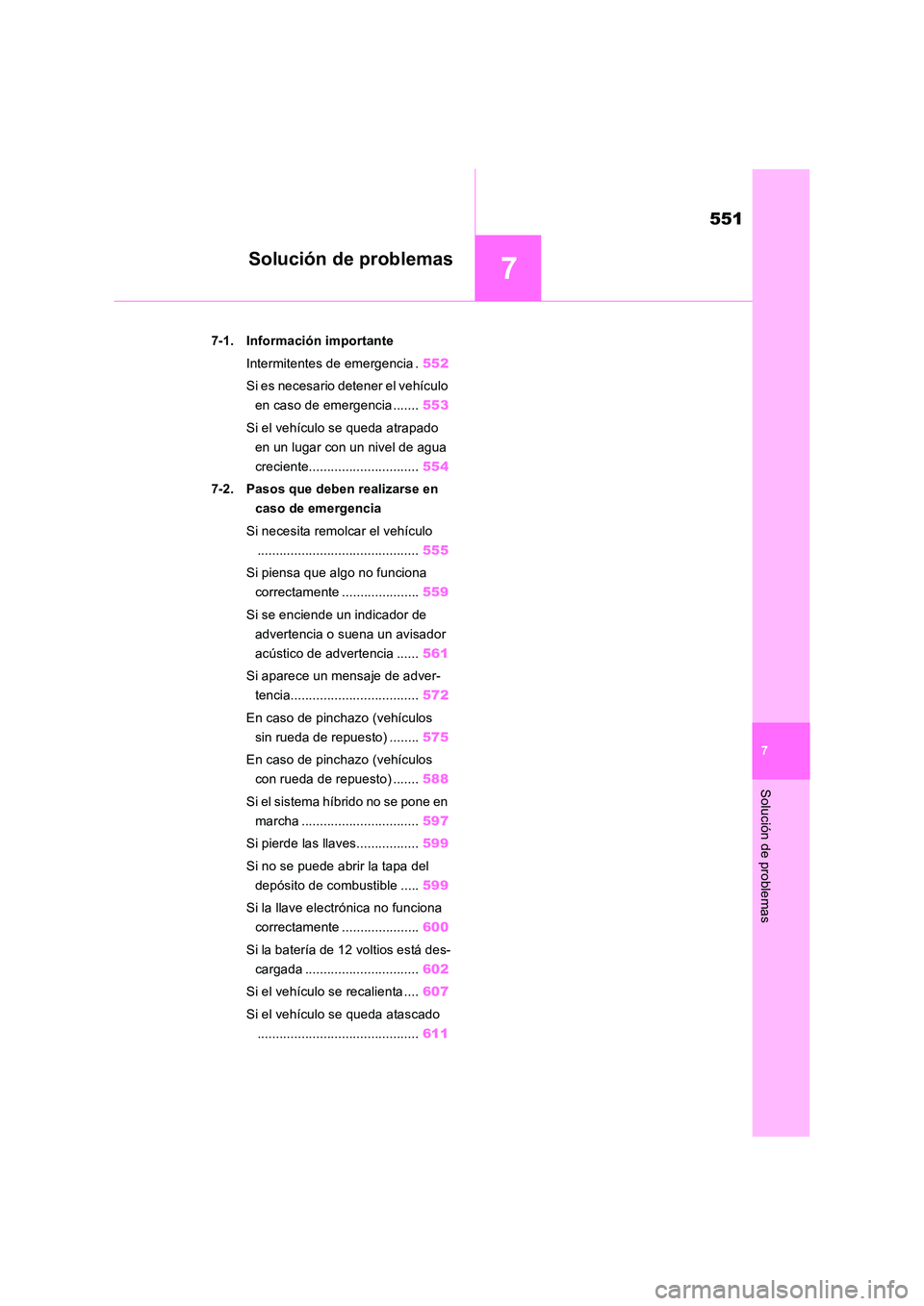 TOYOTA RAV4 2019  Manual del propietario (in Spanish) 7
551
7
Solución de problemas
Solución de problemas
7-1. Información importante 
Intermitentes de emergencia . 552 
Si es necesario detener el vehículo  
en caso de emergencia ....... 553 
Si el v