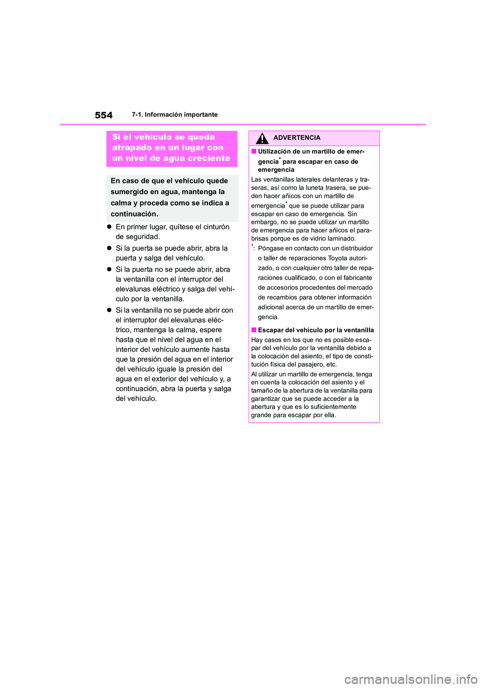 TOYOTA RAV4 2019  Manual del propietario (in Spanish) 5547-1. Información importante
En primer lugar, quítese el cinturón  
de seguridad. 
 Si la puerta se puede abrir, abra la  
puerta y salga del vehículo. 
 Si la puerta no se puede abrir,