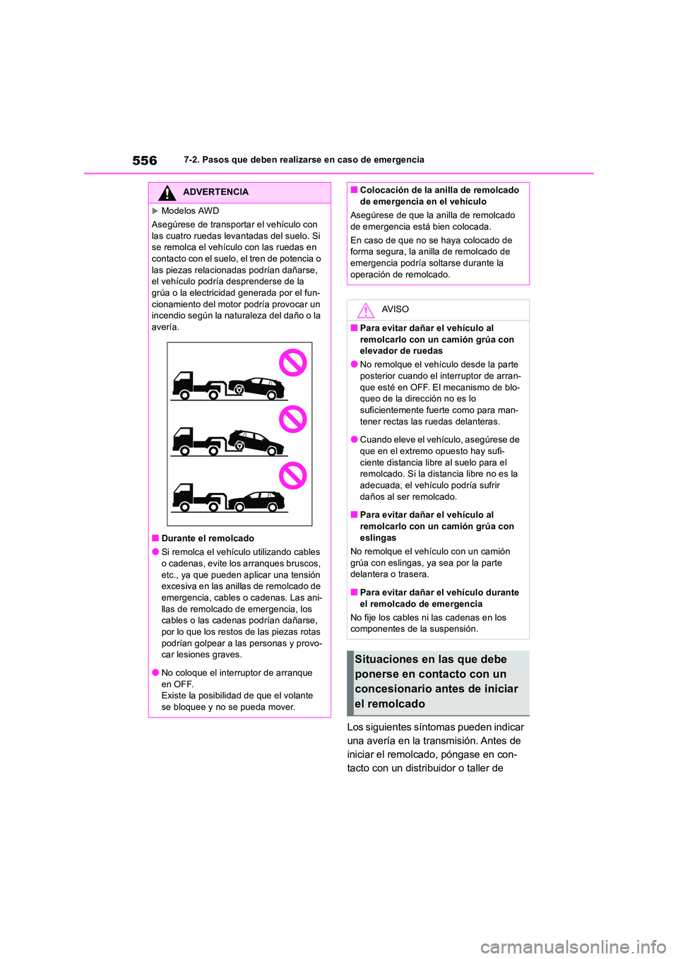 TOYOTA RAV4 2019  Manual del propietario (in Spanish) 5567-2. Pasos que deben realizarse en caso de emergencia
Los siguientes síntomas pueden indicar  
una avería en la transmisión. Antes de 
iniciar el remolcado, póngase en con-
tacto con un distrib