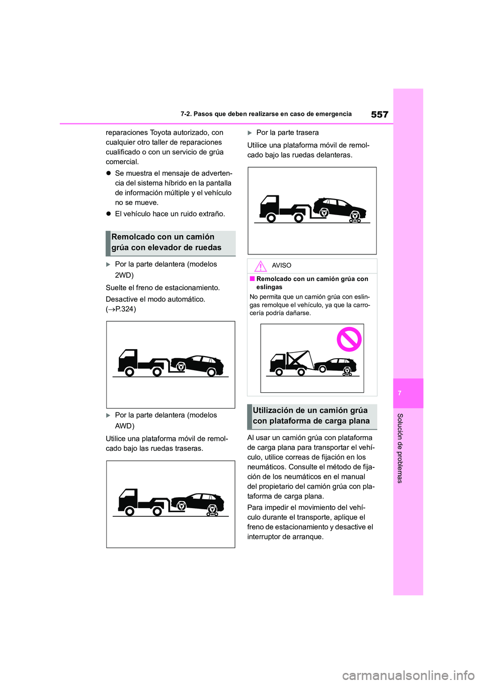 TOYOTA RAV4 2019  Manual del propietario (in Spanish) 557
7 
7-2. Pasos que deben realizarse en caso de emergencia
Solución de problemas
reparaciones Toyota autorizado, con  
cualquier otro taller de reparaciones 
cualificado o con un servicio de grúa 