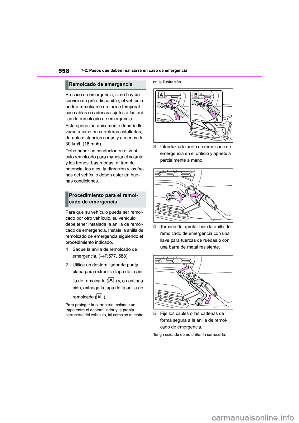TOYOTA RAV4 2019  Manual del propietario (in Spanish) 5587-2. Pasos que deben realizarse en caso de emergencia
En caso de emergencia, si no hay un  
servicio de grúa disponible, el vehículo 
podría remolcarse de forma temporal 
con cables o cadenas su