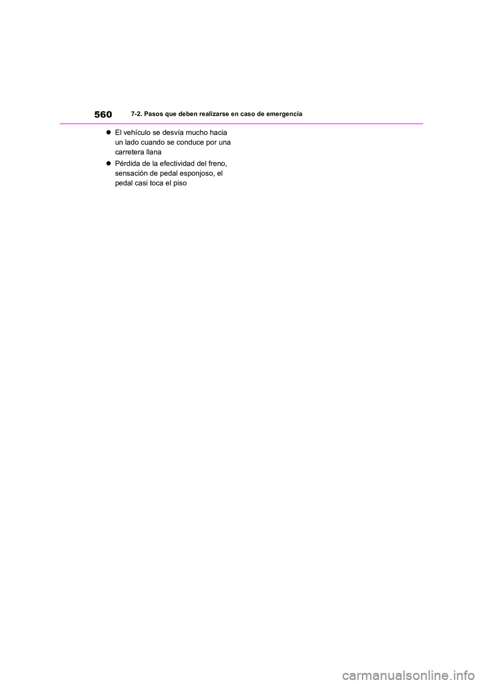 TOYOTA RAV4 2019  Manual del propietario (in Spanish) 5607-2. Pasos que deben realizarse en caso de emergencia
El vehículo se desvía mucho hacia  
un lado cuando se conduce por una 
carretera llana 
 Pérdida de la efectividad del freno,  
sensac