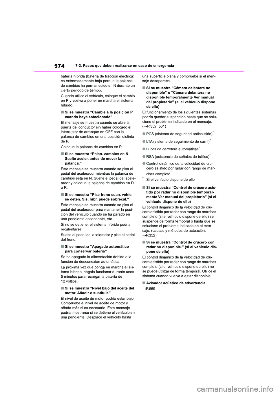 TOYOTA RAV4 2019  Manual del propietario (in Spanish) 5747-2. Pasos que deben realizarse en caso de emergencia 
batería híbrida (batería de tracción eléctrica)  es extremadamente baja porque la palanca de cambios ha permanecido en N durante un  
cie