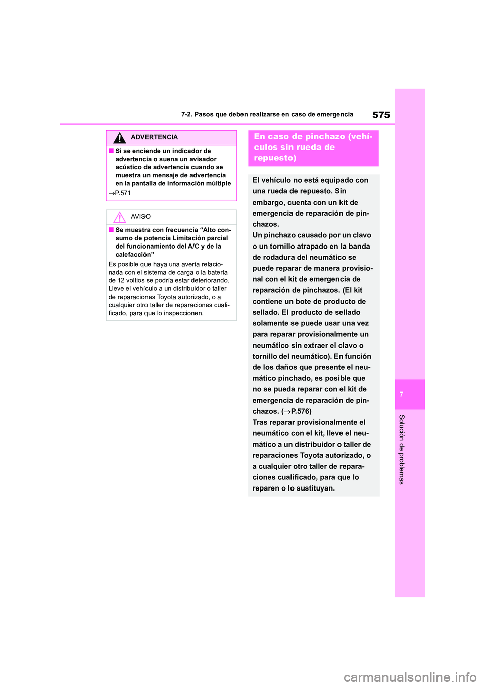 TOYOTA RAV4 2019  Manual del propietario (in Spanish) 575
7 
7-2. Pasos que deben realizarse en caso de emergencia
Solución de problemas
ADVERTENCIA
■Si se enciende un indicador de  
advertencia o suena un avisador  acústico de advertencia cuando se 