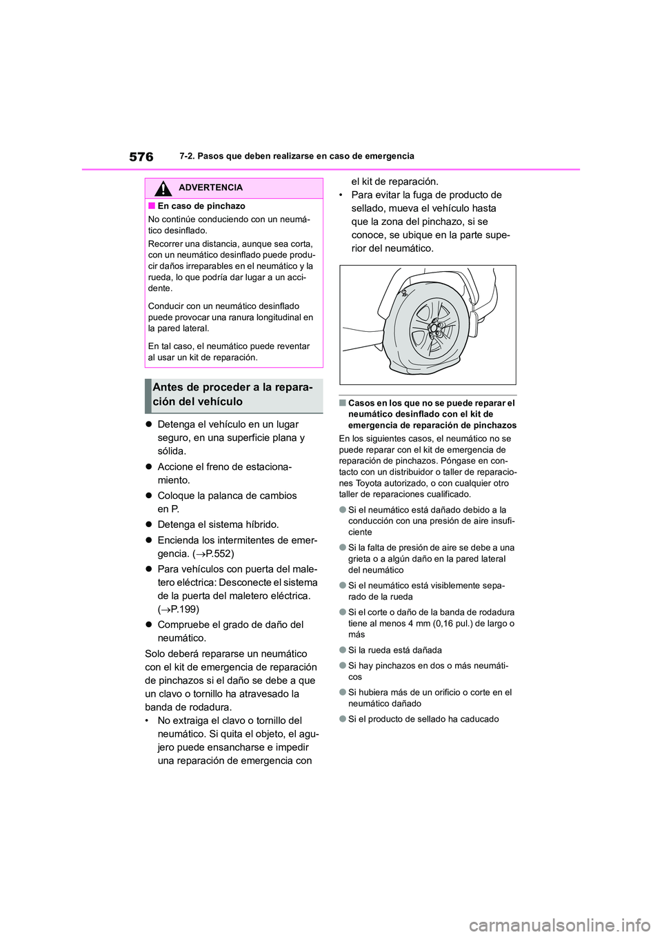TOYOTA RAV4 2019  Manual del propietario (in Spanish) 5767-2. Pasos que deben realizarse en caso de emergencia
Detenga el vehículo en un lugar  
seguro, en una superficie plana y 
sólida. 
 Accione el freno de estaciona- 
miento. 
 Coloque la 