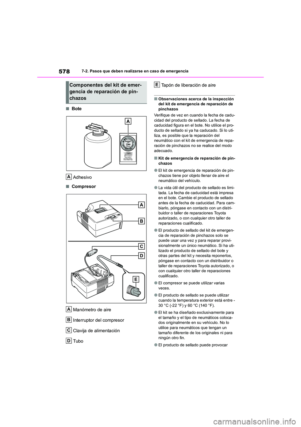 TOYOTA RAV4 2019  Manual del propietario (in Spanish) 5787-2. Pasos que deben realizarse en caso de emergencia
■Bote 
Adhesivo
■Compresor 
Manómetro de aire 
Interruptor del compresor 
Clavija de alimentación
Tubo 
Tapón de liberación de aire
■