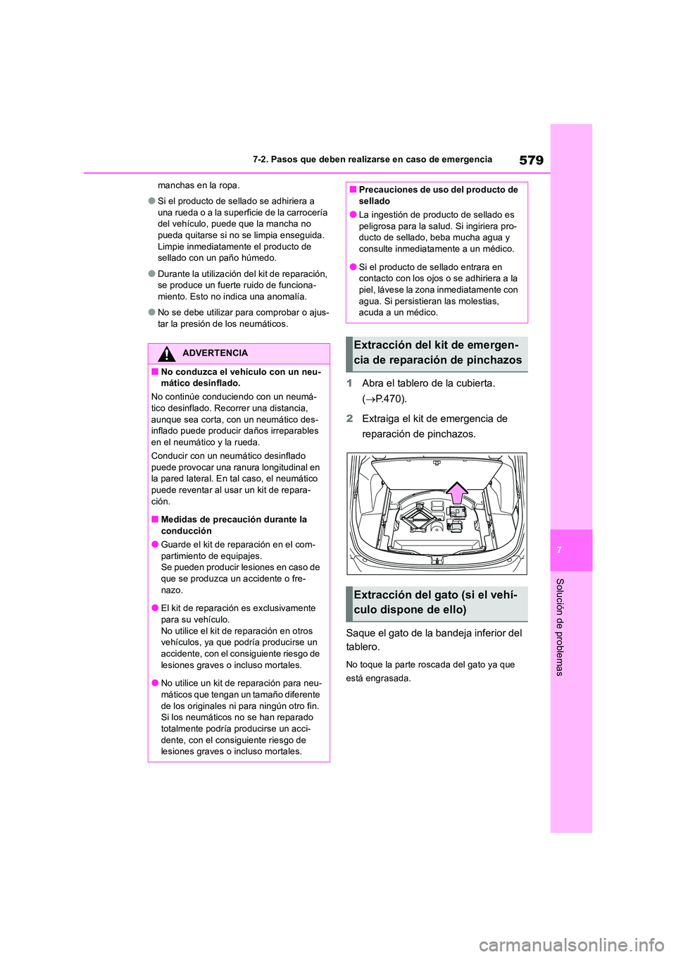 TOYOTA RAV4 2019  Manual del propietario (in Spanish) 579
7 
7-2. Pasos que deben realizarse en caso de emergencia
Solución de problemas
manchas en la ropa.
●Si el producto de sellado se adhiriera a  
una rueda o a la superficie de la carrocería  del