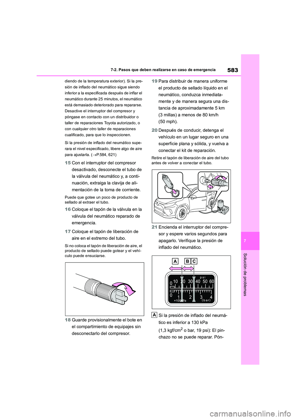 TOYOTA RAV4 2019 Manual del propietario (in Spanish) 583
7
7-2. Pasos que deben realizarse en caso de emergencia
Solución de problemas
diendo de la temperatura exterior). Si la pre-
sión de inflado del neumático sigue siendo
inferior a la especifi TOYOTA RAV4 2019 Manual del propietario (in Spanish) 583
7
7-2. Pasos que deben realizarse en caso de emergencia
Solución de problemas
diendo de la temperatura exterior). Si la pre-
sión de inflado del neumático sigue siendo
inferior a la especifi