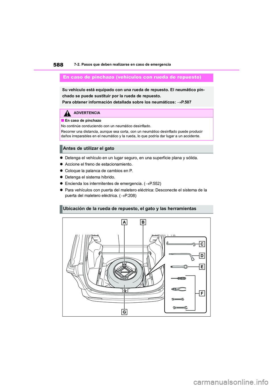 TOYOTA RAV4 2019 Manual del propietario (in Spanish) 5887-2. Pasos que deben realizarse en caso de emergencia
Detenga el vehículo en un lugar seguro, en una superficie plana y sólida.
Accione el freno de estacionamiento.
Coloque la palanc TOYOTA RAV4 2019 Manual del propietario (in Spanish) 5887-2. Pasos que deben realizarse en caso de emergencia
Detenga el vehículo en un lugar seguro, en una superficie plana y sólida.
Accione el freno de estacionamiento.
Coloque la palanc