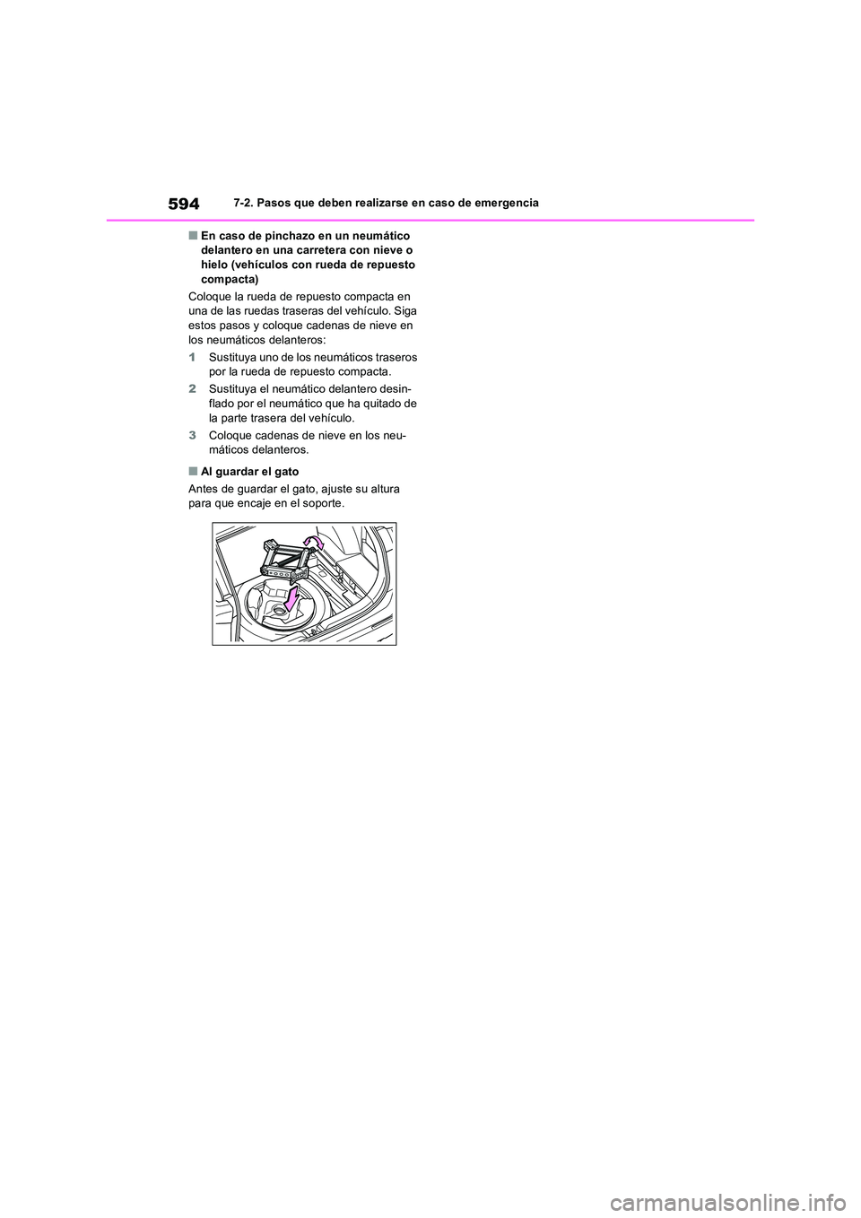 TOYOTA RAV4 2019  Manual del propietario (in Spanish) 5947-2. Pasos que deben realizarse en caso de emergencia
■En caso de pinchazo en un neumático  delantero en una carretera con nieve o hielo (vehículos con rueda de repuesto  
compacta) 
Coloque la