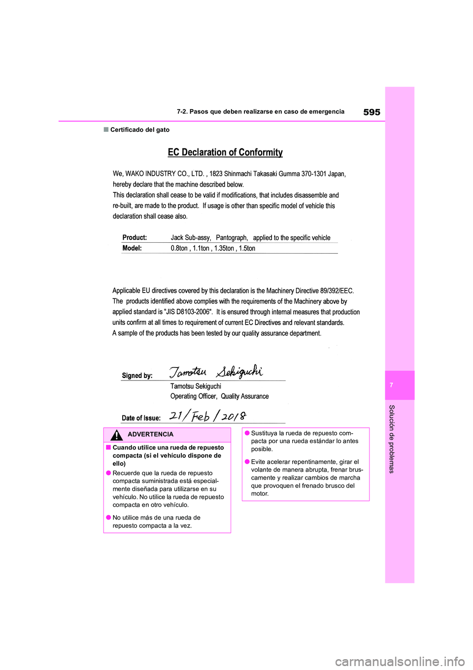 TOYOTA RAV4 2019  Manual del propietario (in Spanish) 595
7 
7-2. Pasos que deben realizarse en caso de emergencia
Solución de problemas
■Certificado del gato
ADVERTENCIA
■Cuando utilice una rueda de repuesto  compacta (si el vehículo dispone de  
