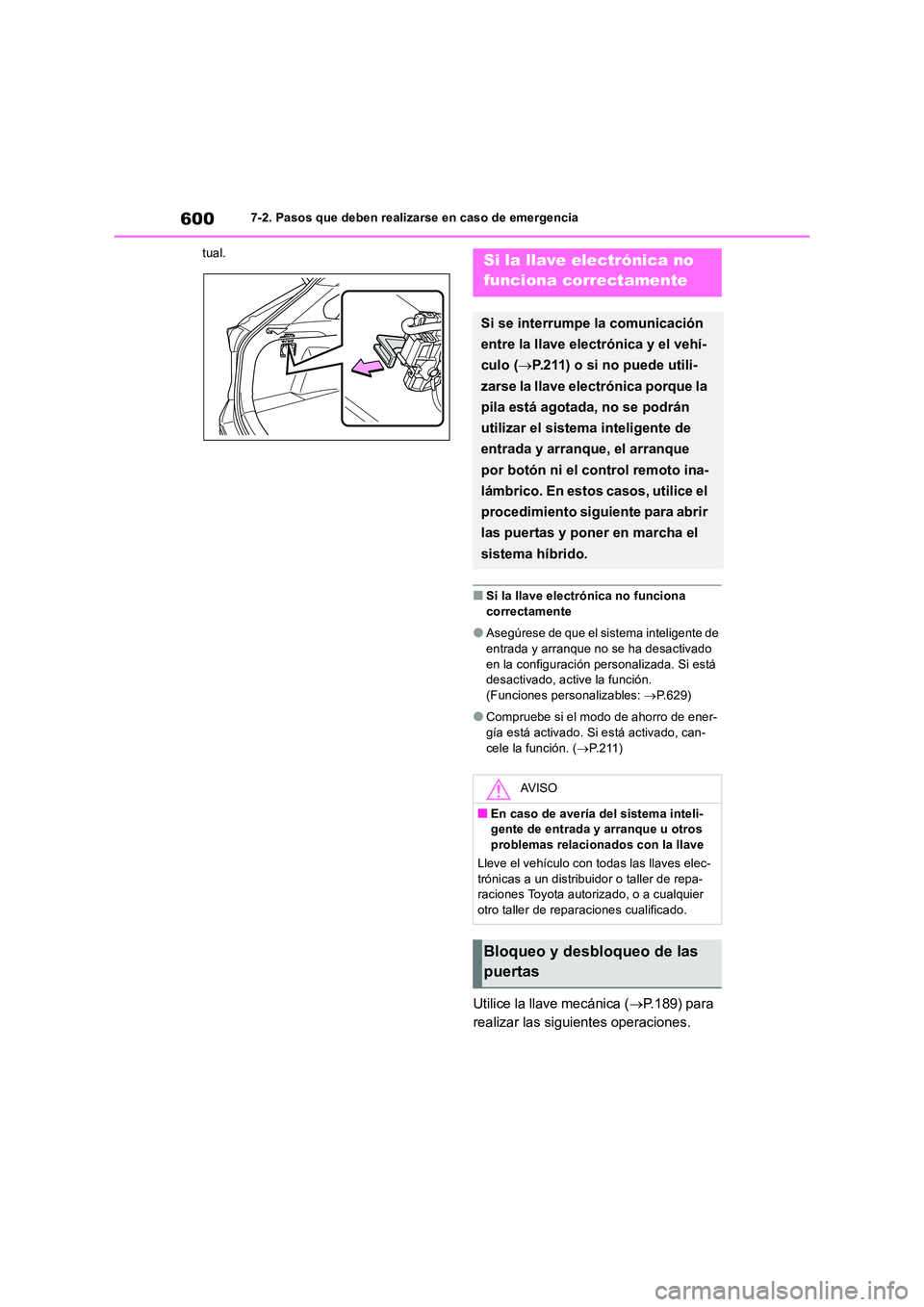 TOYOTA RAV4 2019  Manual del propietario (in Spanish) 6007-2. Pasos que deben realizarse en caso de emergencia 
tual.
■Si la llave electrónica no funciona  
correctamente
●Asegúrese de que el sistema inteligente de 
entrada y arranque no se ha desa