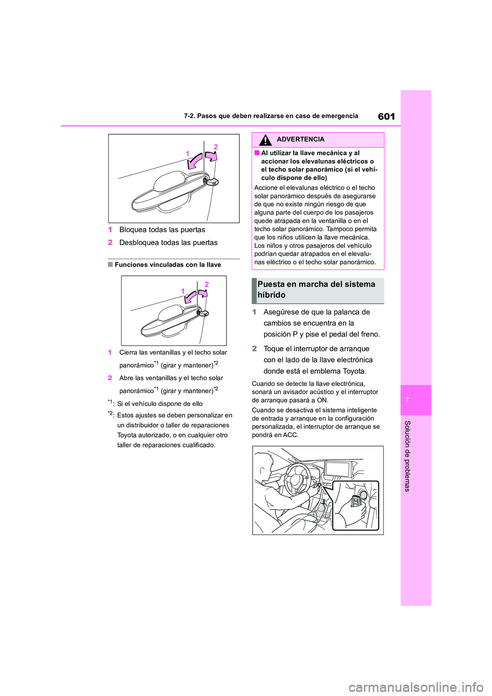 TOYOTA RAV4 2019 Manual del propietario (in Spanish) 601
7
7-2. Pasos que deben realizarse en caso de emergencia
Solución de problemas
1 Bloquea todas las puertas
2 Desbloquea todas las puertas
■Funciones vinculadas con la llave
1 Cierra las venta TOYOTA RAV4 2019 Manual del propietario (in Spanish) 601
7
7-2. Pasos que deben realizarse en caso de emergencia
Solución de problemas
1 Bloquea todas las puertas
2 Desbloquea todas las puertas
■Funciones vinculadas con la llave
1 Cierra las venta