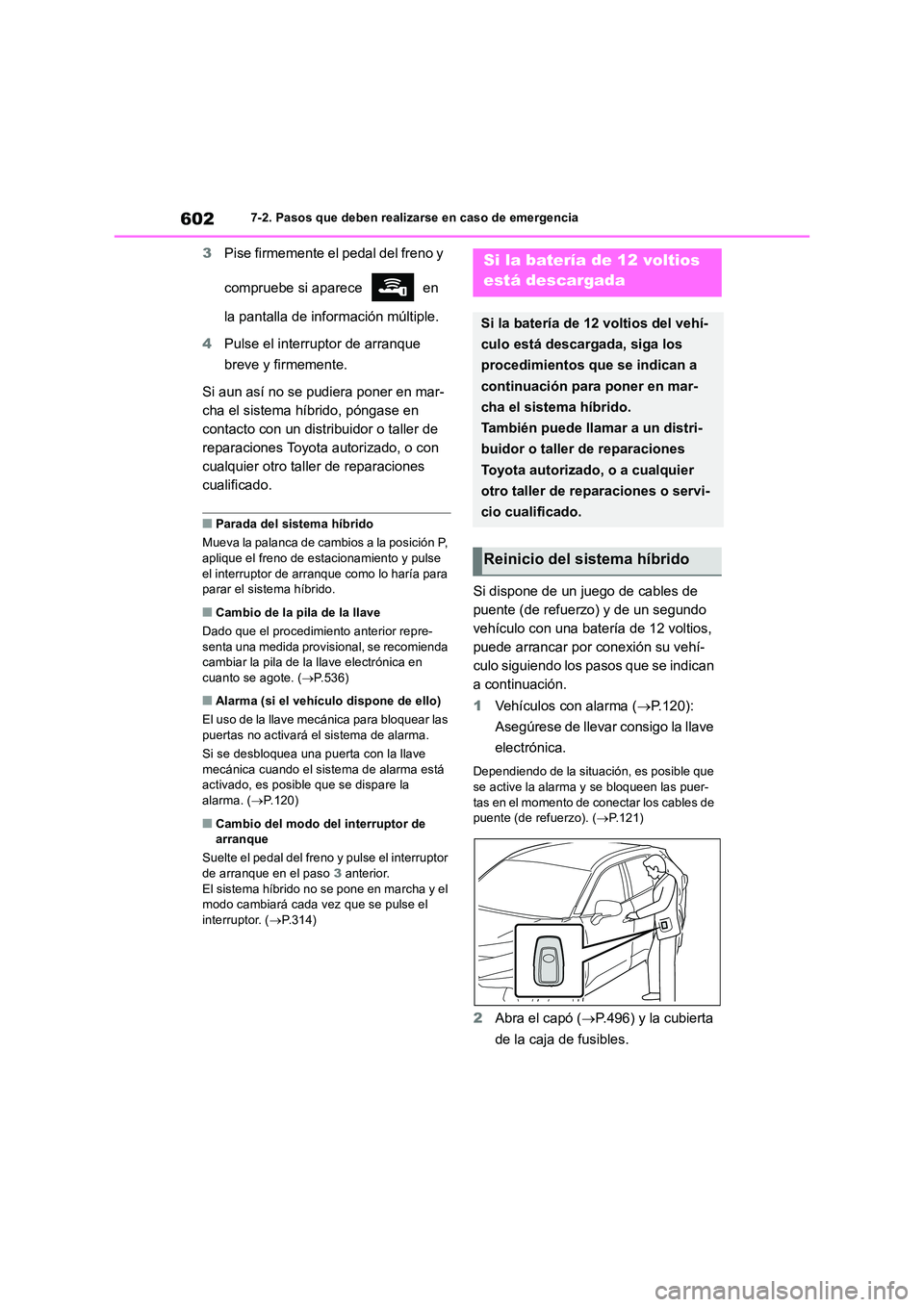 TOYOTA RAV4 2019 Manual del propietario (in Spanish) 6027-2. Pasos que deben realizarse en caso de emergencia
3Pise firmemente el pedal del freno y
compruebe si aparece en
la pantalla de información múltiple.
4 Pulse el interruptor de arranque TOYOTA RAV4 2019 Manual del propietario (in Spanish) 6027-2. Pasos que deben realizarse en caso de emergencia
3Pise firmemente el pedal del freno y
compruebe si aparece en
la pantalla de información múltiple.
4 Pulse el interruptor de arranque