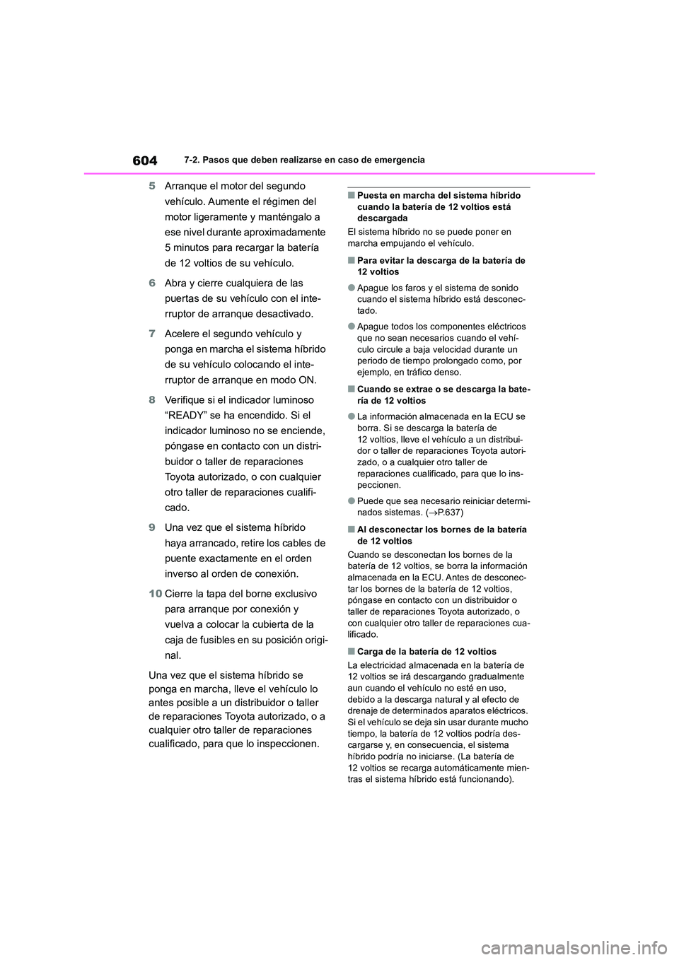 TOYOTA RAV4 2019 Manual del propietario (in Spanish) 6047-2. Pasos que deben realizarse en caso de emergencia
5Arranque el motor del segundo
vehículo. Aumente el régimen del
motor ligeramente y manténgalo a
ese nivel durante aproximadamente
5 TOYOTA RAV4 2019 Manual del propietario (in Spanish) 6047-2. Pasos que deben realizarse en caso de emergencia
5Arranque el motor del segundo
vehículo. Aumente el régimen del
motor ligeramente y manténgalo a
ese nivel durante aproximadamente
5