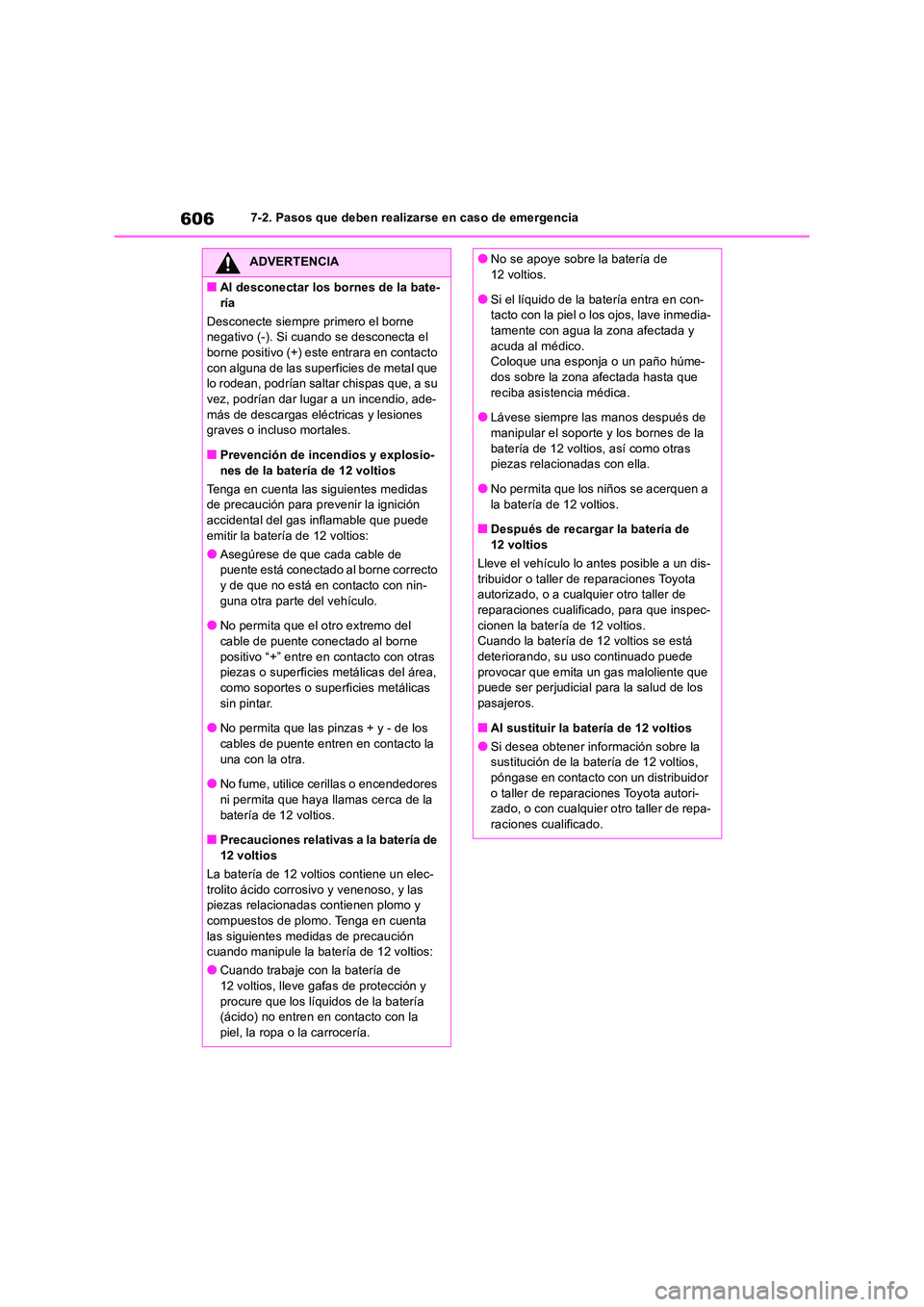 TOYOTA RAV4 2019 Manual del propietario (in Spanish) 6067-2. Pasos que deben realizarse en caso de emergencia
ADVERTENCIA
■Al desconectar los bornes de la bate-
ría
Desconecte siempre primero el borne negativo (-). Si cuando se desconecta el borne TOYOTA RAV4 2019 Manual del propietario (in Spanish) 6067-2. Pasos que deben realizarse en caso de emergencia
ADVERTENCIA
■Al desconectar los bornes de la bate-
ría
Desconecte siempre primero el borne negativo (-). Si cuando se desconecta el borne