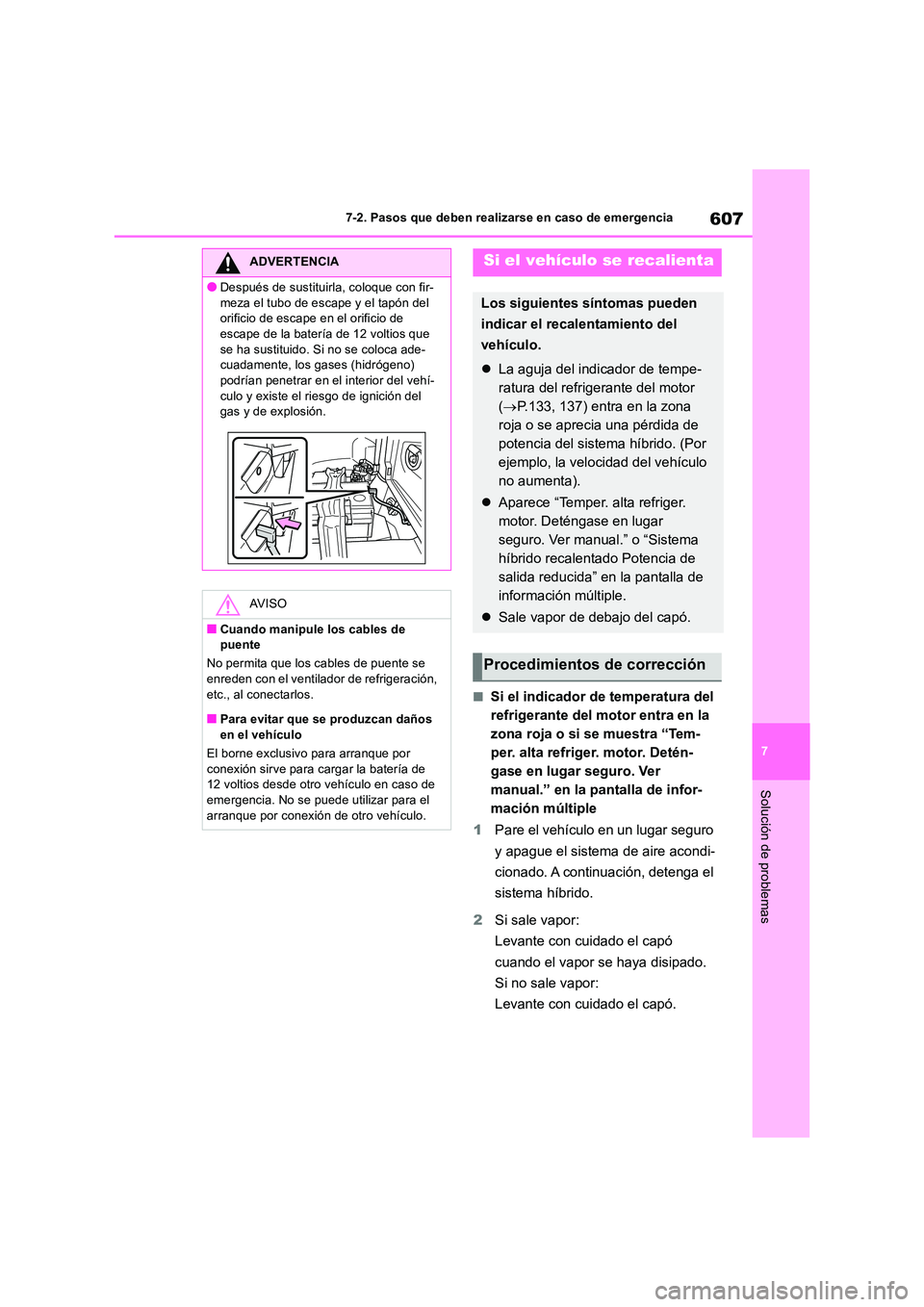 TOYOTA RAV4 2019 Manual del propietario (in Spanish) 607
7
7-2. Pasos que deben realizarse en caso de emergencia
Solución de problemas
■Si el indicador de temperatura del
refrigerante del motor entra en la
zona roja o si se muestra “Tem-
per. a TOYOTA RAV4 2019 Manual del propietario (in Spanish) 607
7
7-2. Pasos que deben realizarse en caso de emergencia
Solución de problemas
■Si el indicador de temperatura del
refrigerante del motor entra en la
zona roja o si se muestra “Tem-
per. a