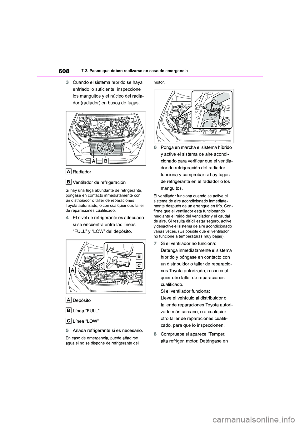 TOYOTA RAV4 2019 Manual del propietario (in Spanish) 6087-2. Pasos que deben realizarse en caso de emergencia
3Cuando el sistema híbrido se haya
enfriado lo suficiente, inspeccione
los manguitos y el núcleo del radia-
dor (radiador) en busca de f TOYOTA RAV4 2019 Manual del propietario (in Spanish) 6087-2. Pasos que deben realizarse en caso de emergencia
3Cuando el sistema híbrido se haya
enfriado lo suficiente, inspeccione
los manguitos y el núcleo del radia-
dor (radiador) en busca de f