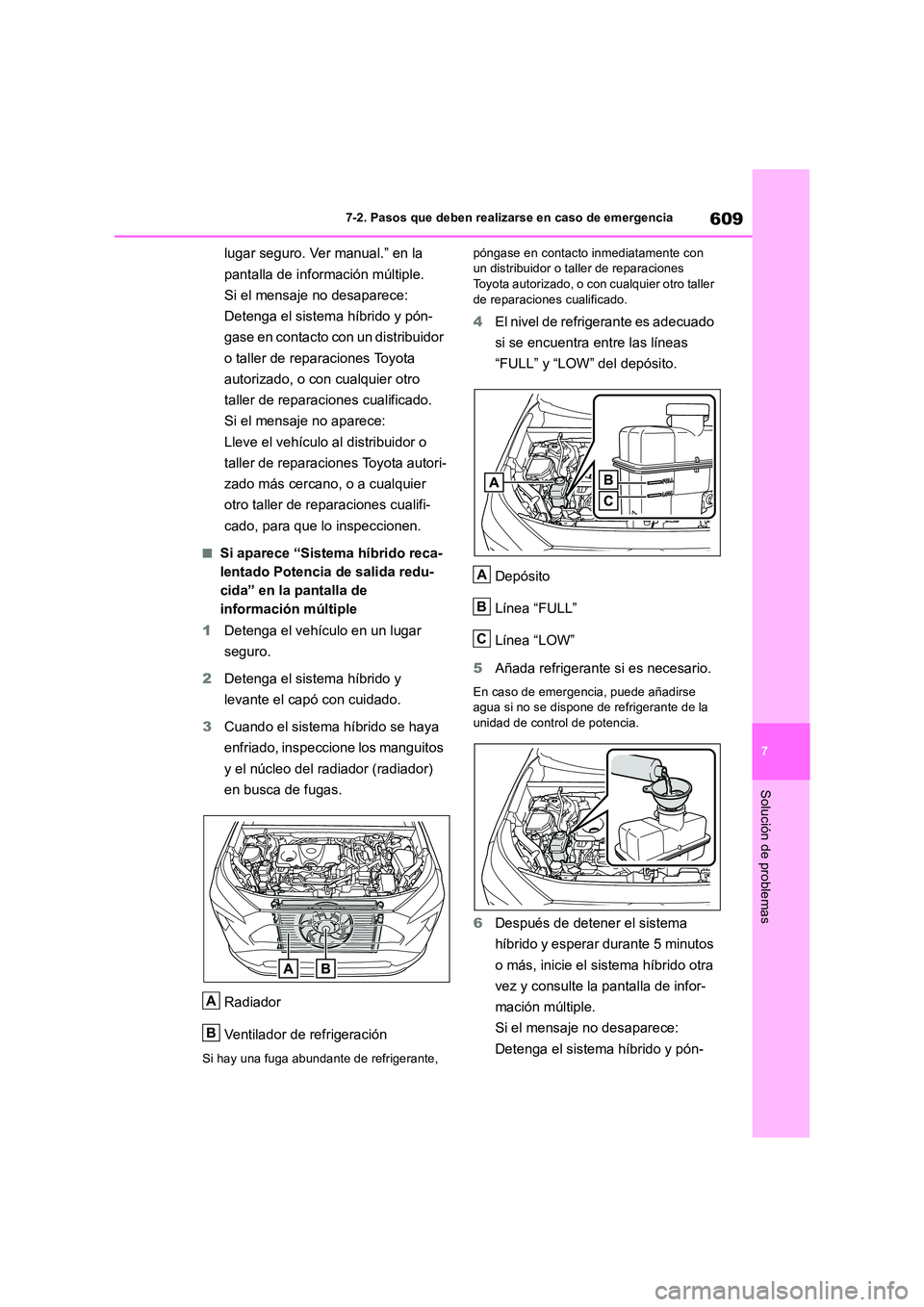 TOYOTA RAV4 2019 Manual del propietario (in Spanish) 609
7
7-2. Pasos que deben realizarse en caso de emergencia
Solución de problemas
lugar seguro. Ver manual.” en la
pantalla de información múltiple.
Si el mensaje no desaparece:
Detenga el s TOYOTA RAV4 2019 Manual del propietario (in Spanish) 609
7
7-2. Pasos que deben realizarse en caso de emergencia
Solución de problemas
lugar seguro. Ver manual.” en la
pantalla de información múltiple.
Si el mensaje no desaparece:
Detenga el s
