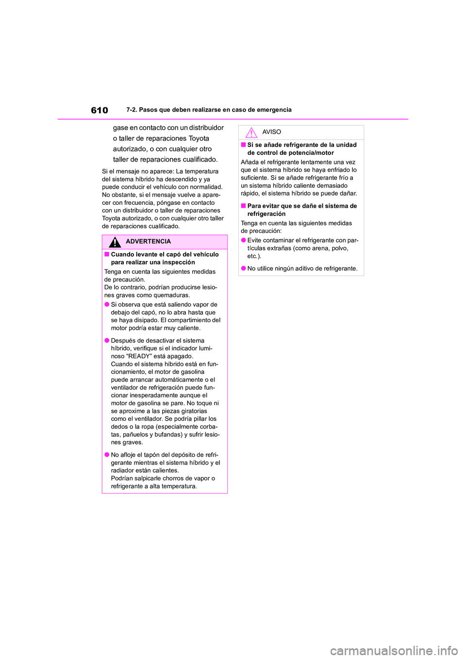 TOYOTA RAV4 2019 Manual del propietario (in Spanish) 6107-2. Pasos que deben realizarse en caso de emergencia
gase en contacto con un distribuidor
o taller de reparaciones Toyota
autorizado, o con cualquier otro
taller de reparaciones cualificado. TOYOTA RAV4 2019 Manual del propietario (in Spanish) 6107-2. Pasos que deben realizarse en caso de emergencia
gase en contacto con un distribuidor
o taller de reparaciones Toyota
autorizado, o con cualquier otro
taller de reparaciones cualificado.