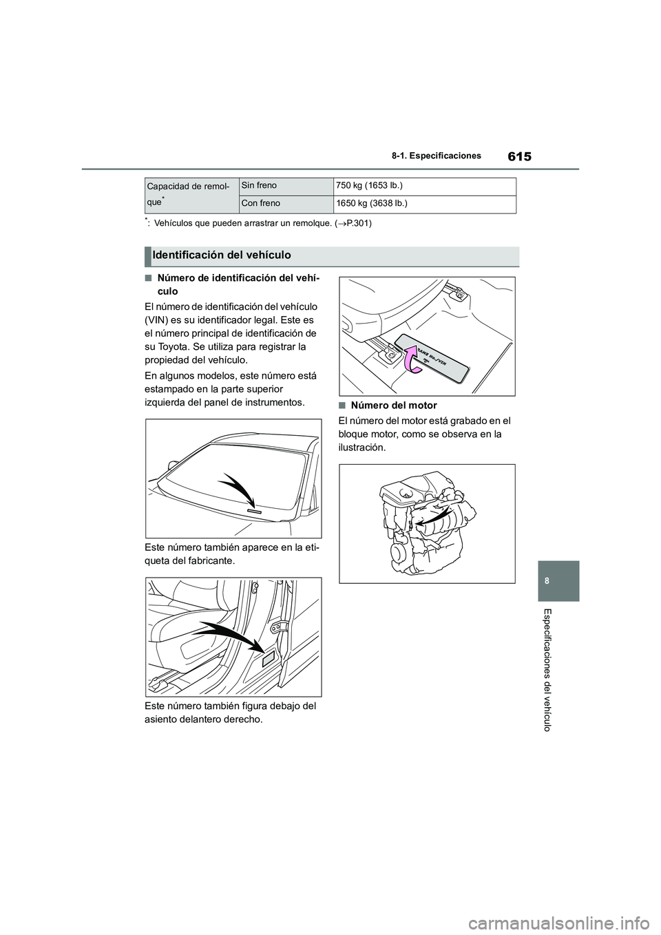 TOYOTA RAV4 2019 Manual del propietario (in Spanish) 615
8
8-1. Especificaciones
Especificaciones del vehículo
*: Vehículos que pueden arrastrar un remolque. ( P.301)
■Número de identificación del vehí-
culo
El número de identificación de TOYOTA RAV4 2019 Manual del propietario (in Spanish) 615
8
8-1. Especificaciones
Especificaciones del vehículo
*: Vehículos que pueden arrastrar un remolque. ( P.301)
■Número de identificación del vehí-
culo
El número de identificación de