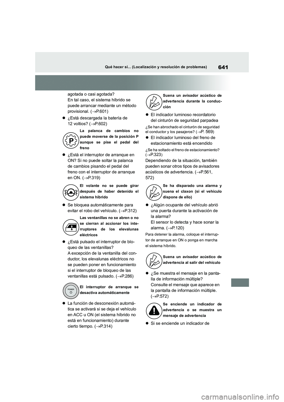 TOYOTA RAV4 2019  Manual del propietario (in Spanish) 641Qué hacer si... (Localización y resolución de problemas)
agotada o casi agotada? 
En tal caso, el sistema híbrido se 
puede arrancar mediante un método 
provisional. ( P.601) 
 ¿Está d