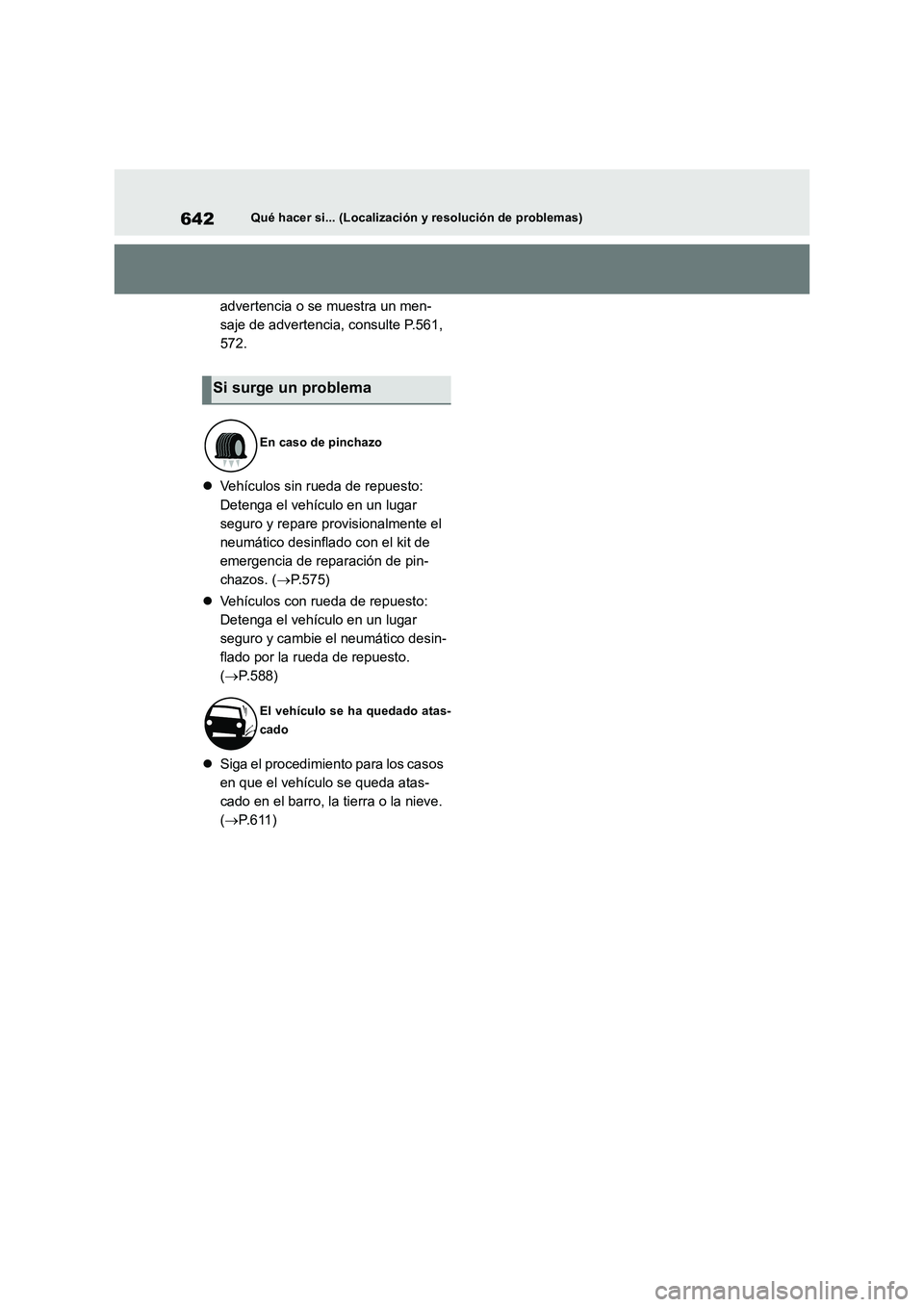 TOYOTA RAV4 2019  Manual del propietario (in Spanish) 642Qué hacer si... (Localización y resolución de problemas)
advertencia o se muestra un men-
saje de advertencia, consulte P.561, 
572.
Vehículos sin rueda de repuesto:
Detenga el vehículo en 